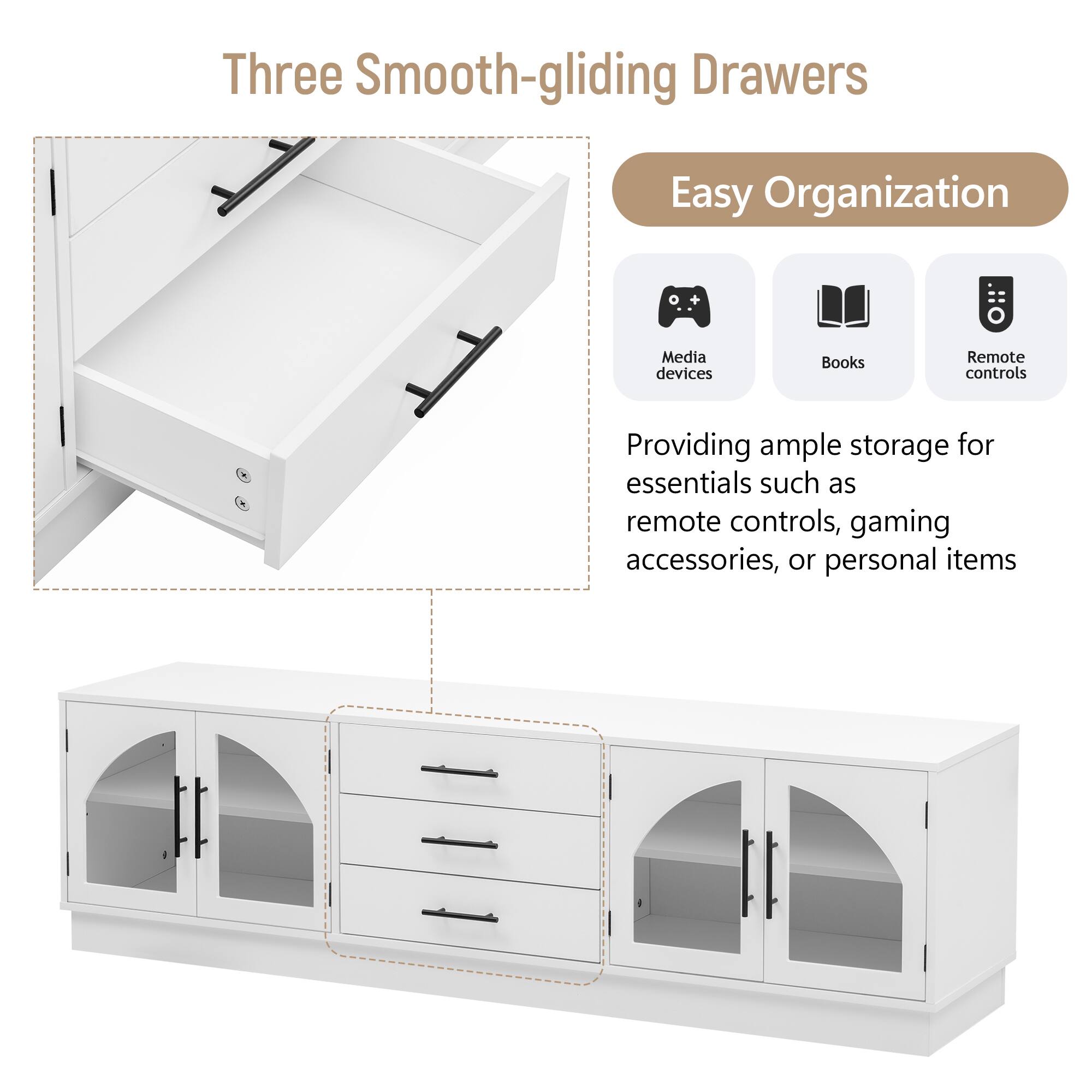 Three Smooth-gliding Drawers  
Easy Organization  

Providing ample storage for essentials such as remote controls, gaming accessories, or personal items