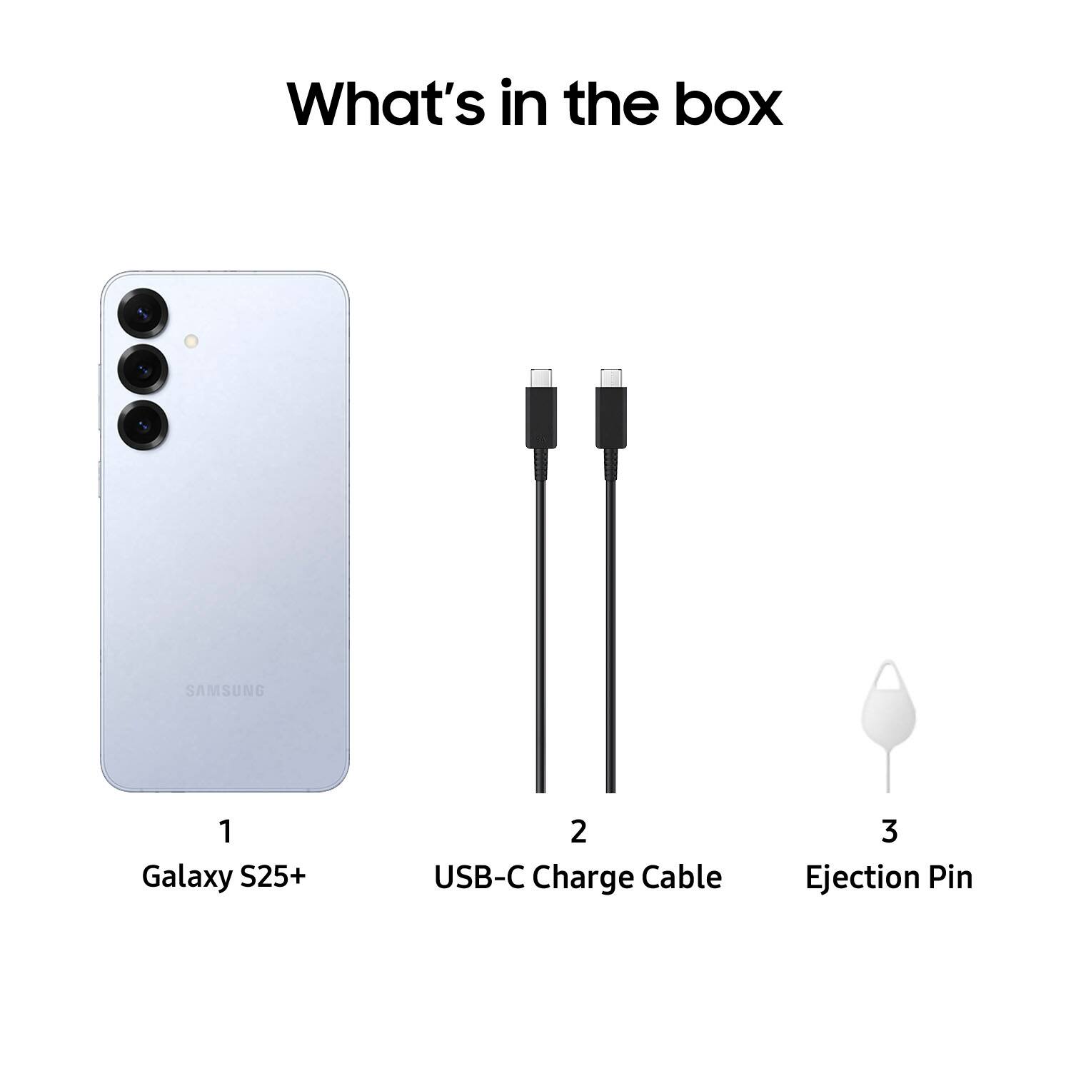 What's in the box: SAMSUNG Galaxy S25+, 2 USB-C Charge Cable, 3 Ejection Pin