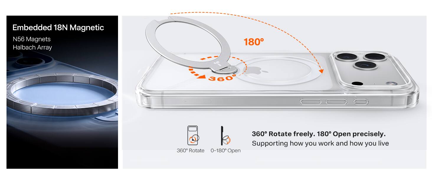 Embedded 18N Magnetic  
N56 Magnets  
Halbach Array  

180  
360  
360 Rotate freely. 180 Open precisely.  
Supporting how you work and how you live  
360 Rotate 0-180 Open