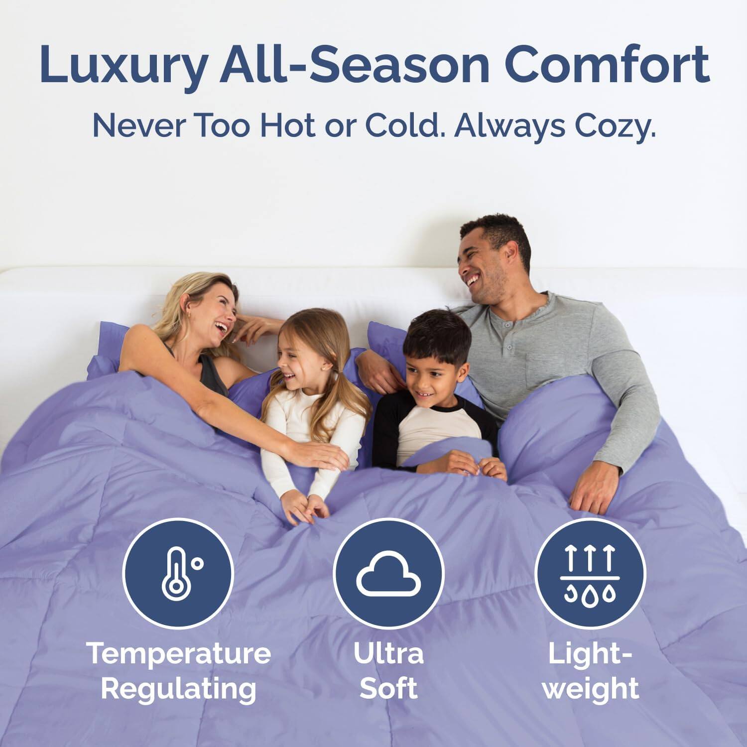 Luxury All-Season Comfort  
Never Too Hot or Cold. Always Cozy.  

8 Temperature Regulating  
Ultra Soft  
Light-weight