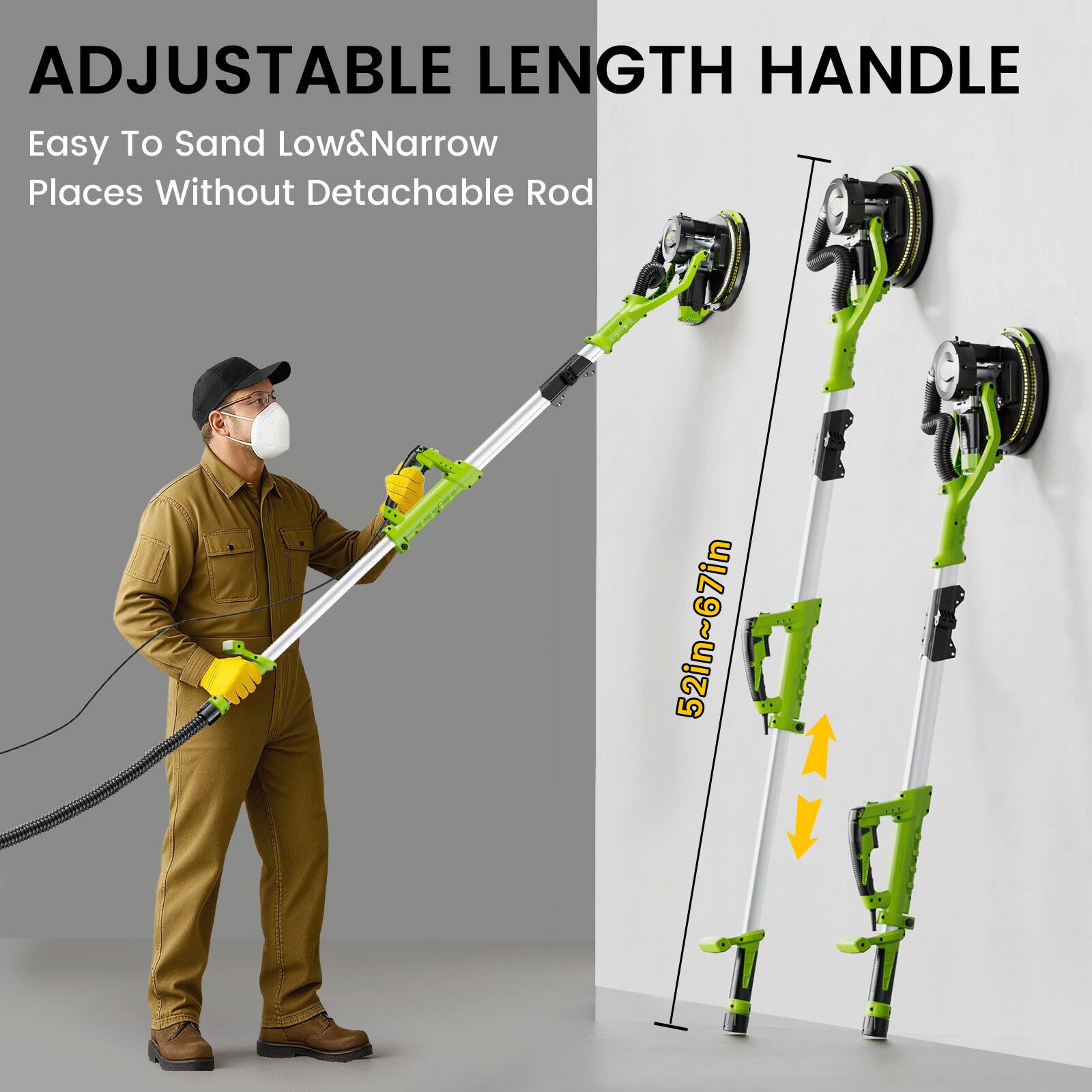 ADJUSTABLE LENGTH HANDLE  
Easy To Sand Low & Narrow Places Without Detachable Rod  
52in~67in