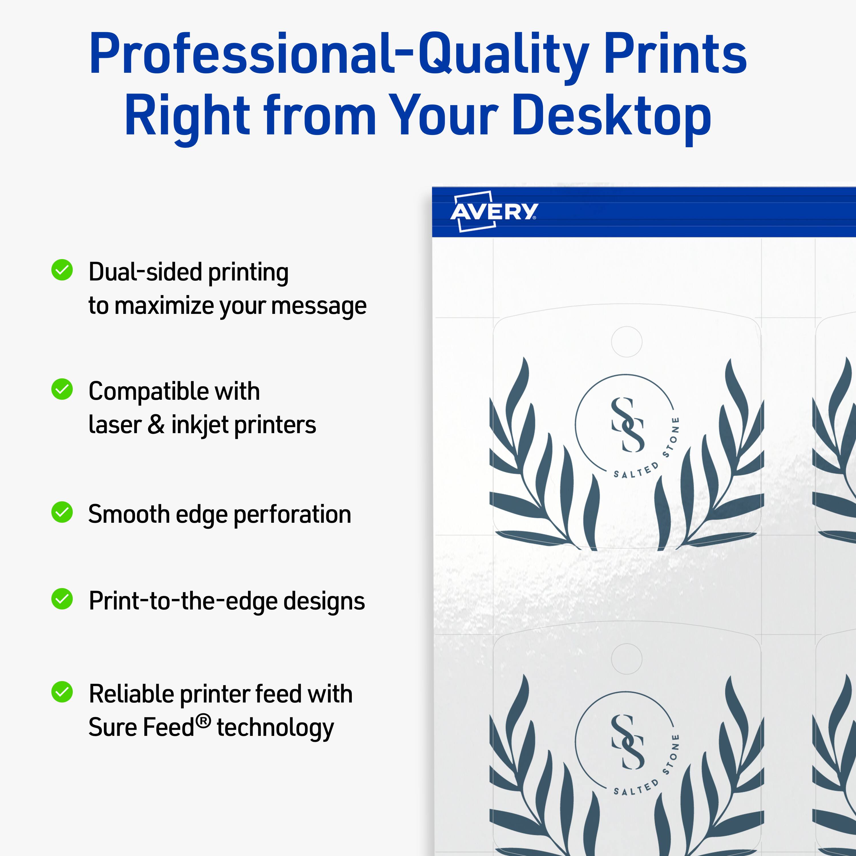 Professional-Quality Prints Right from Your Desktop  
AVERY

- Dual-sided printing to maximize your message
- Compatible with laser & inkjet printers
- Smooth edge perforation
- Print-to-the-edge designs
- Reliable printer feed with Sure Feed® technology

STONE SALTED