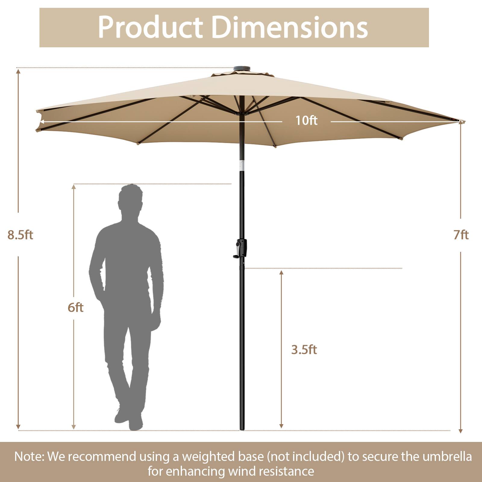 Product Dimensions: 10 ft, 8.5 ft, 7 ft, 6 ft, 3.5 ft. Note: We recommend using a weighted base (not included) to secure the umbrella for enhancing wind resistance.