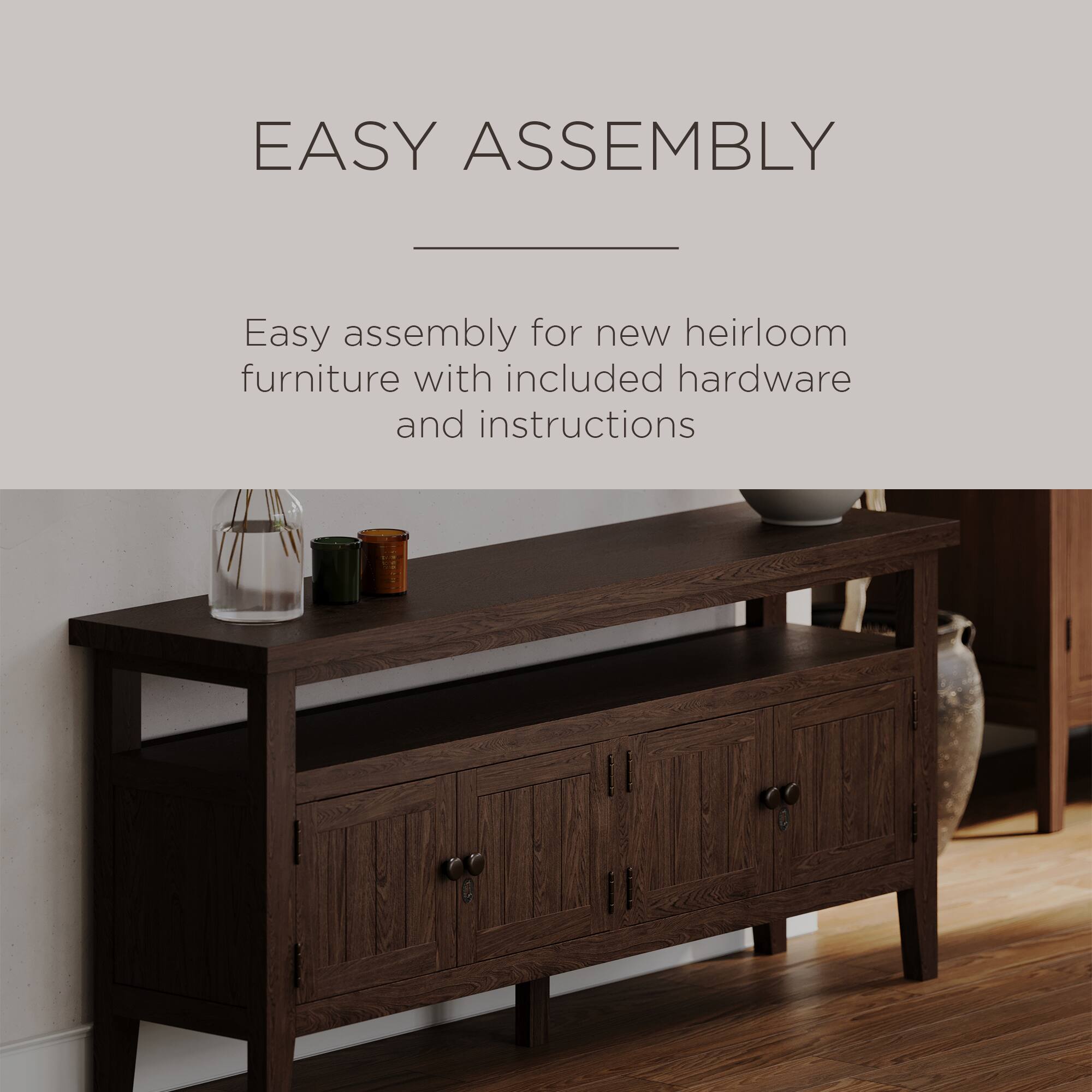 EASY ASSEMBLY

Easy assembly for new heirloom furniture with included hardware and instructions