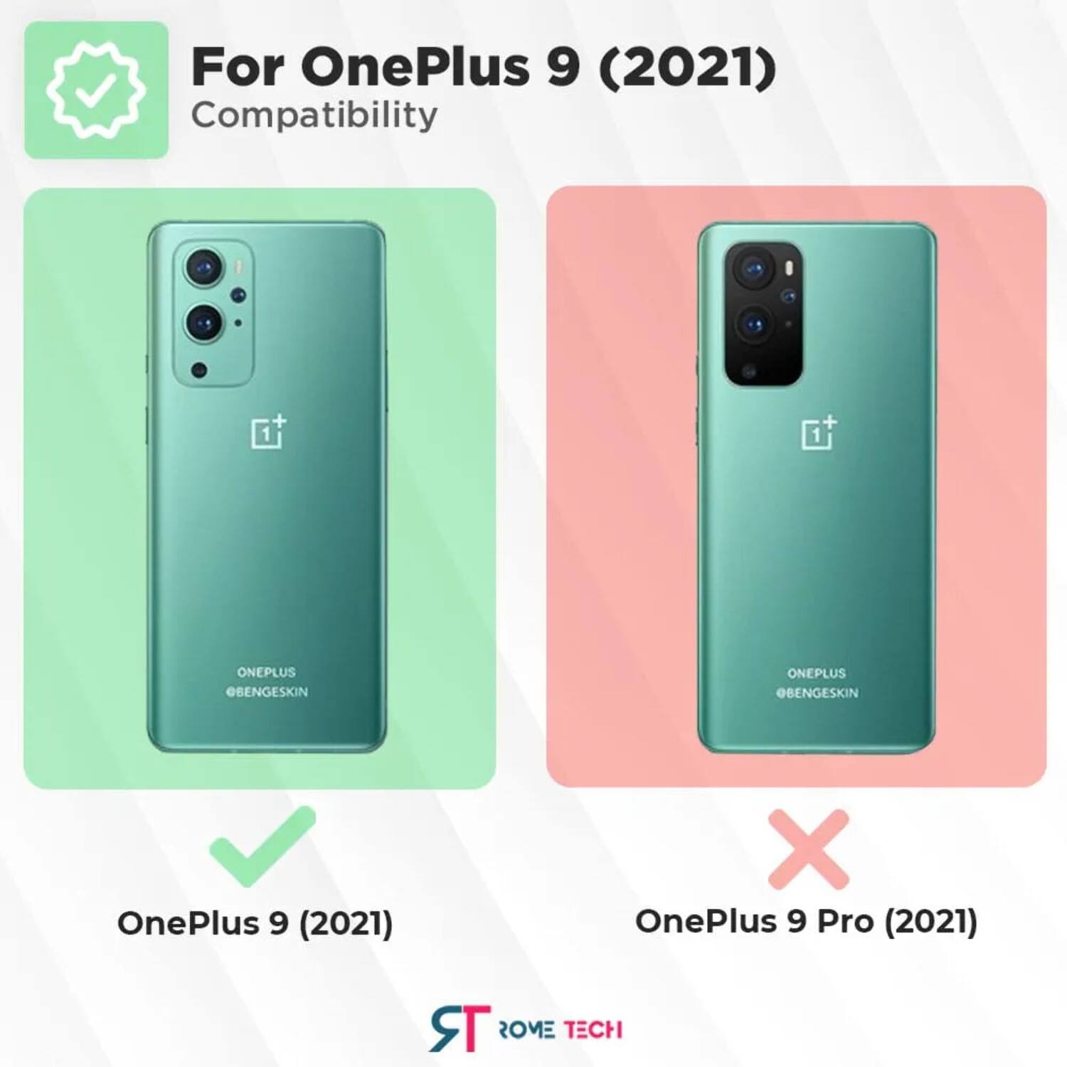 For OnePlus 9 (2021) Compatibility

- OnePlus 9 (2021) ✔️
- OnePlus 9 Pro (2021) ❌

ONEPLUS @BENGESKIN

ROME TECH
