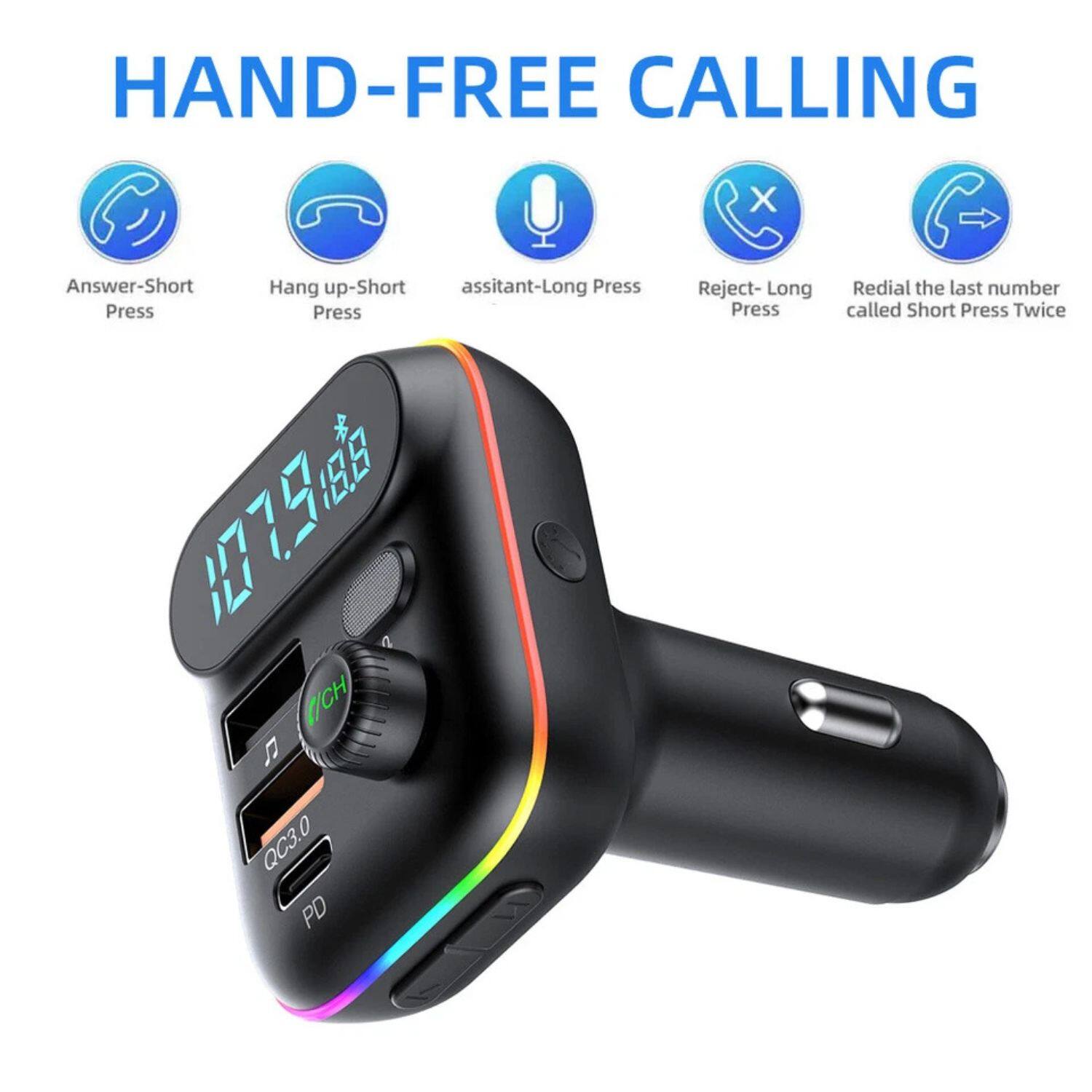 HAND-FREE CALLING

- Answer-Short Press
- Hang up-Short Press
- assistant-Long Press
- Reject-Long Press
- Redial the last number called Short Press Twice

107.98°C

QCH
QC3.0
PD