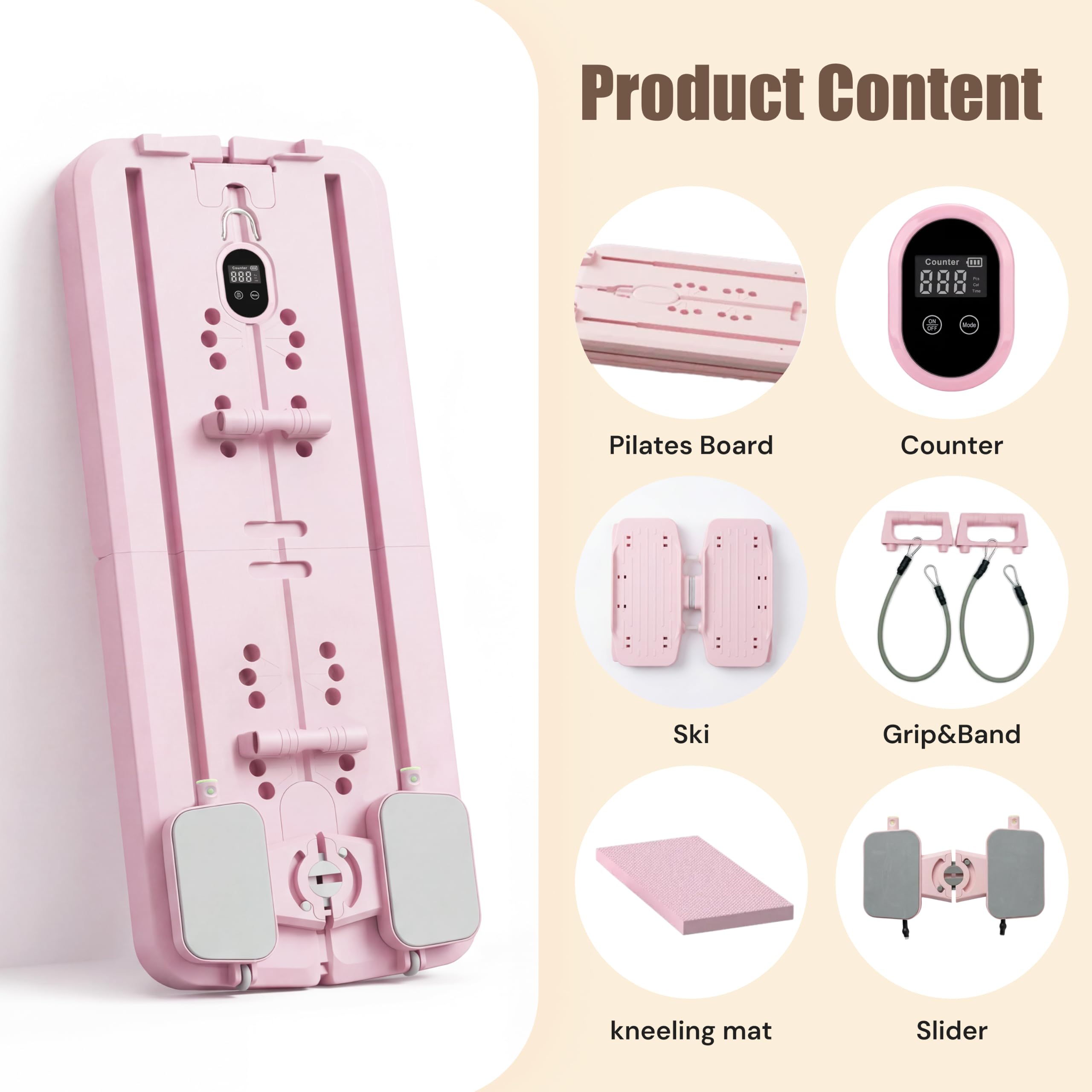 Product Content

- Pilates Board
- Counter
- Ski
- Grip & Band
- Kneeling Mat
- Slider