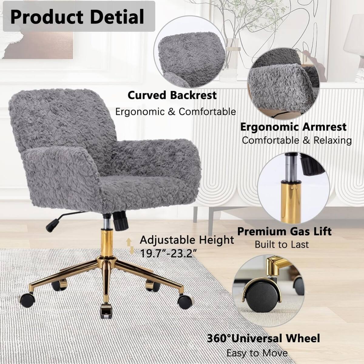 Product Detail

- Curved Backrest
  - Ergonomic & Comfortable

- Ergonomic Armrest
  - Comfortable & Relaxing

- Adjustable Height
  - 19.7" - 23.2"

- Premium Gas Lift
  - Built to Last

- 360° Universal Wheel
  - Easy to Move