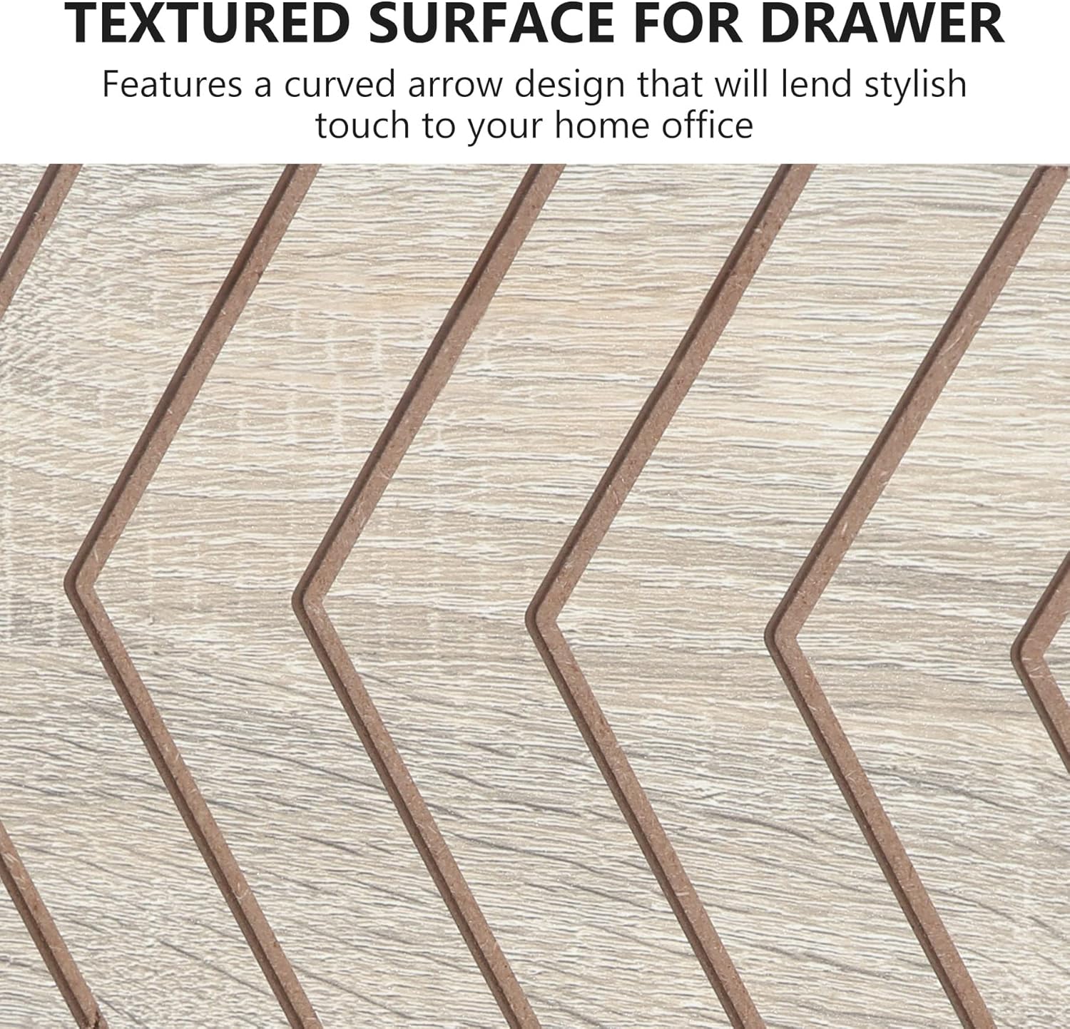 TEXTURED SURFACE FOR DRAWER  
Features a curved arrow design that will lend stylish touch to your home office
