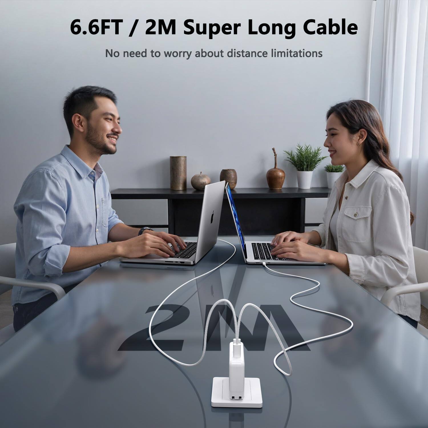 6.6FT / 2M Super Long Cable  
No need to worry about distance limitations