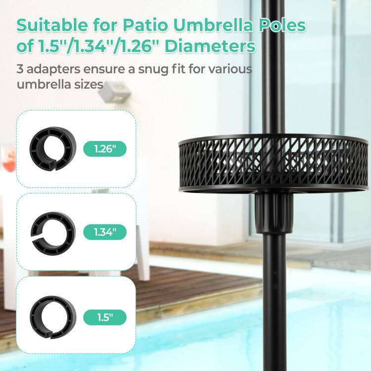 Suitable for Patio Umbrella Poles of 1.5"/1.34"/1.26" Diameters  
3 adapters ensure a snug fit for various umbrella sizes  
1.26"  
1.34"  
1.5"
