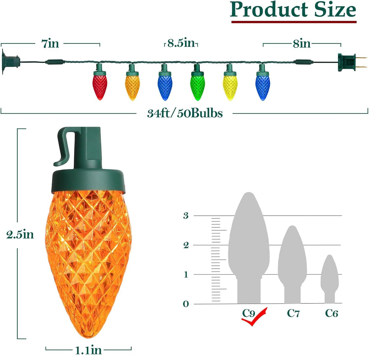 Product Size: 7in +8.5in 8in 34ft/50Bulbs

34ft: 3
2.5in: 2
1.1in: 1
C9 C7 C6