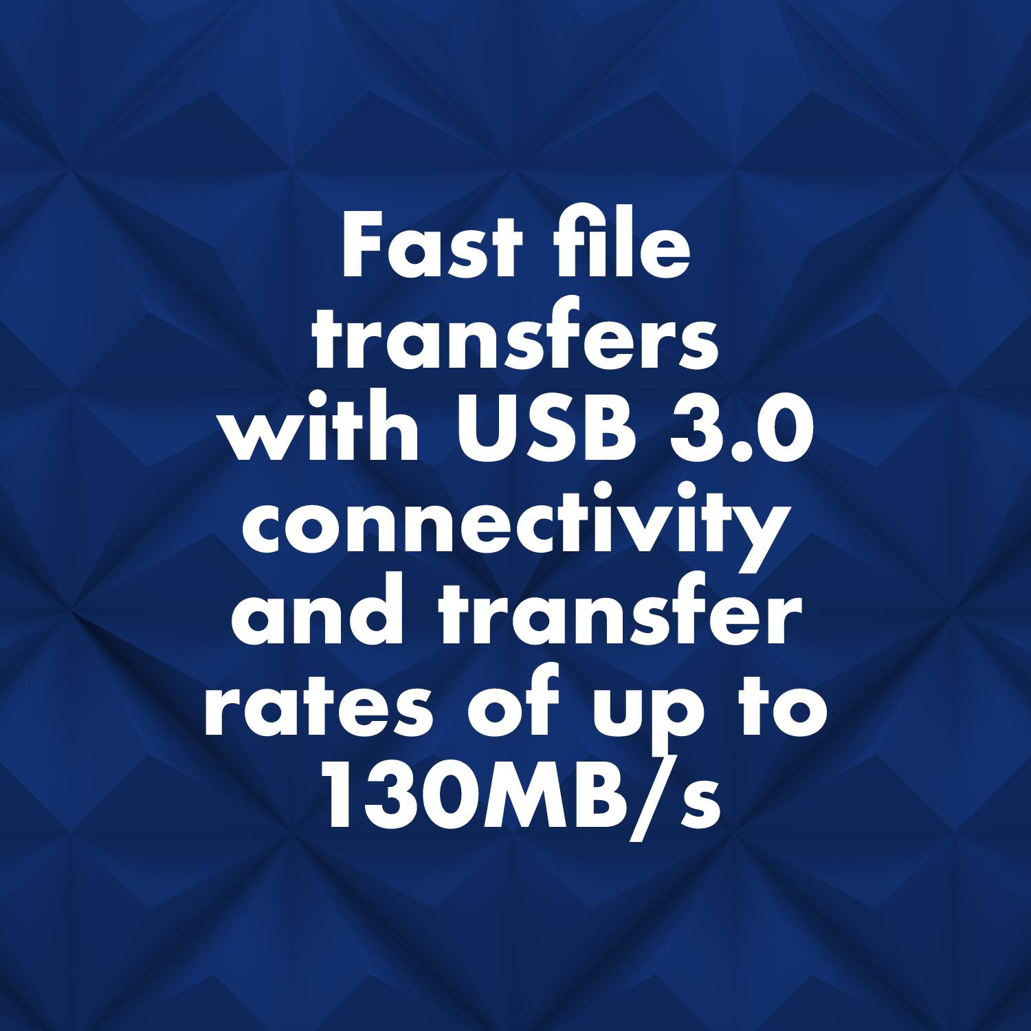 Fast file transfers with USB 3.0 connectivity and transfer rates of up to 130MB/s