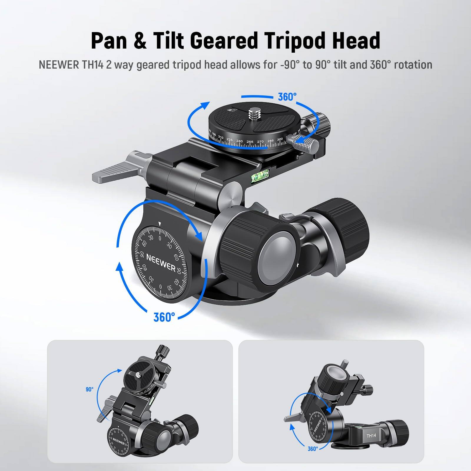 Pan & Tilt Geared Tripod Head  
NEEWER TH14 2 way geared tripod head allows for -90° to 90° tilt and 360° rotation
