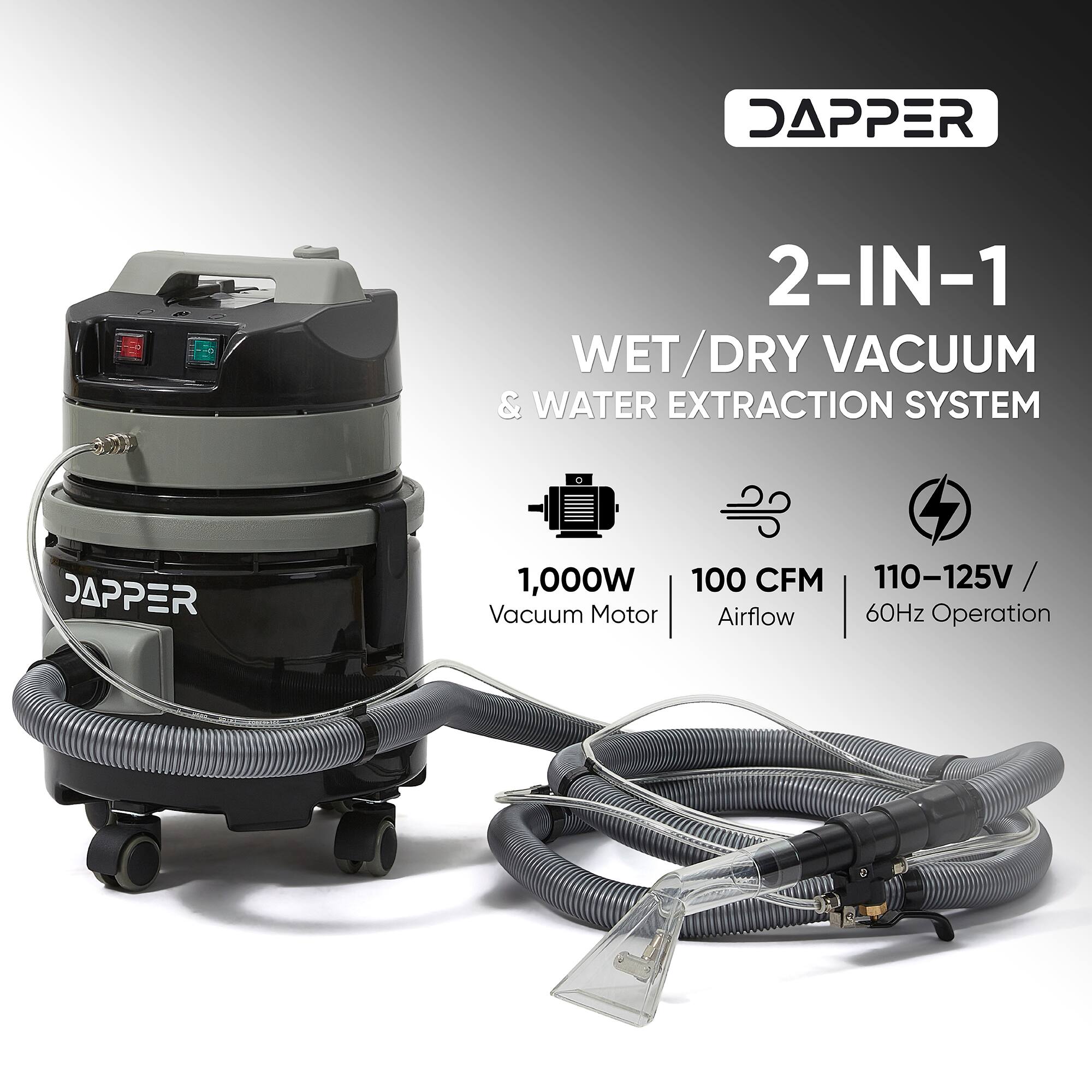 DAPPER  
2-IN-1 WET/DRY VACUUM & WATER EXTRACTION SYSTEM  
1,000W 100 CFM 110-125V Vacuum Motor Airflow 60Hz Operation