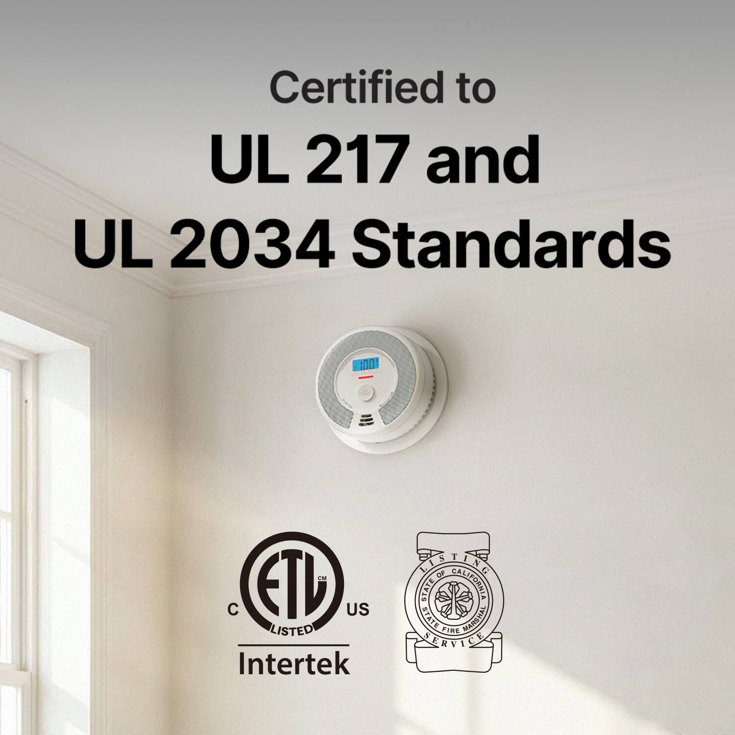 Certified to UL 217 and UL 2034 Standards

1ONE LM C ETD US LISTED

Intertek

PST

CALIFORNIA STATE FIRE MARSHAL SERVICE