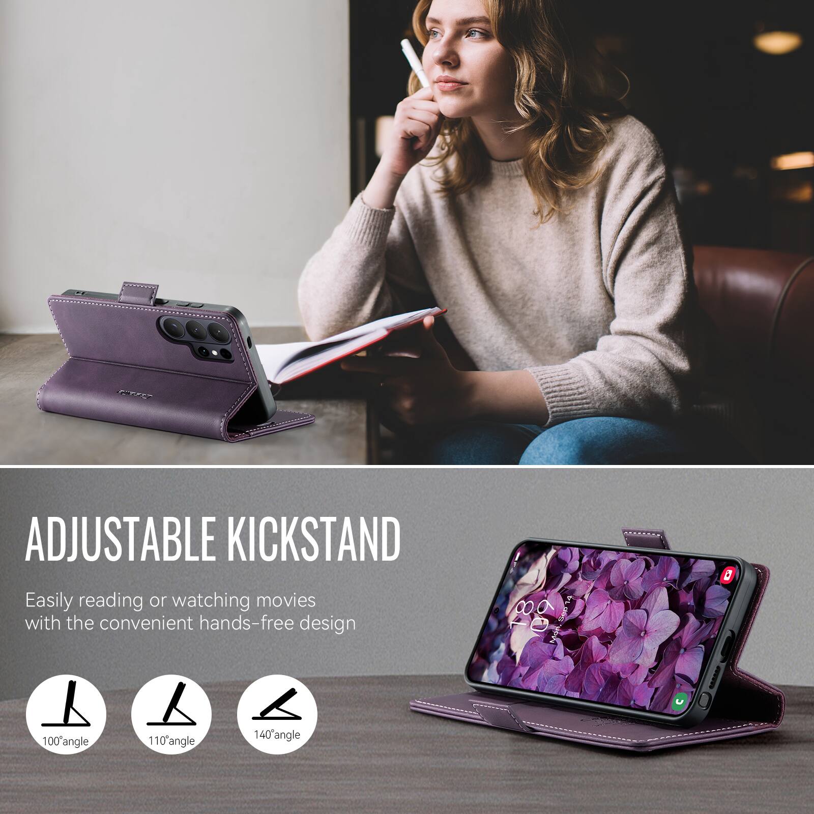 ADJUSTABLE KICKSTAND

Easily reading or watching movies with the convenient hands-free design

100° angle  
110° angle  
140° angle