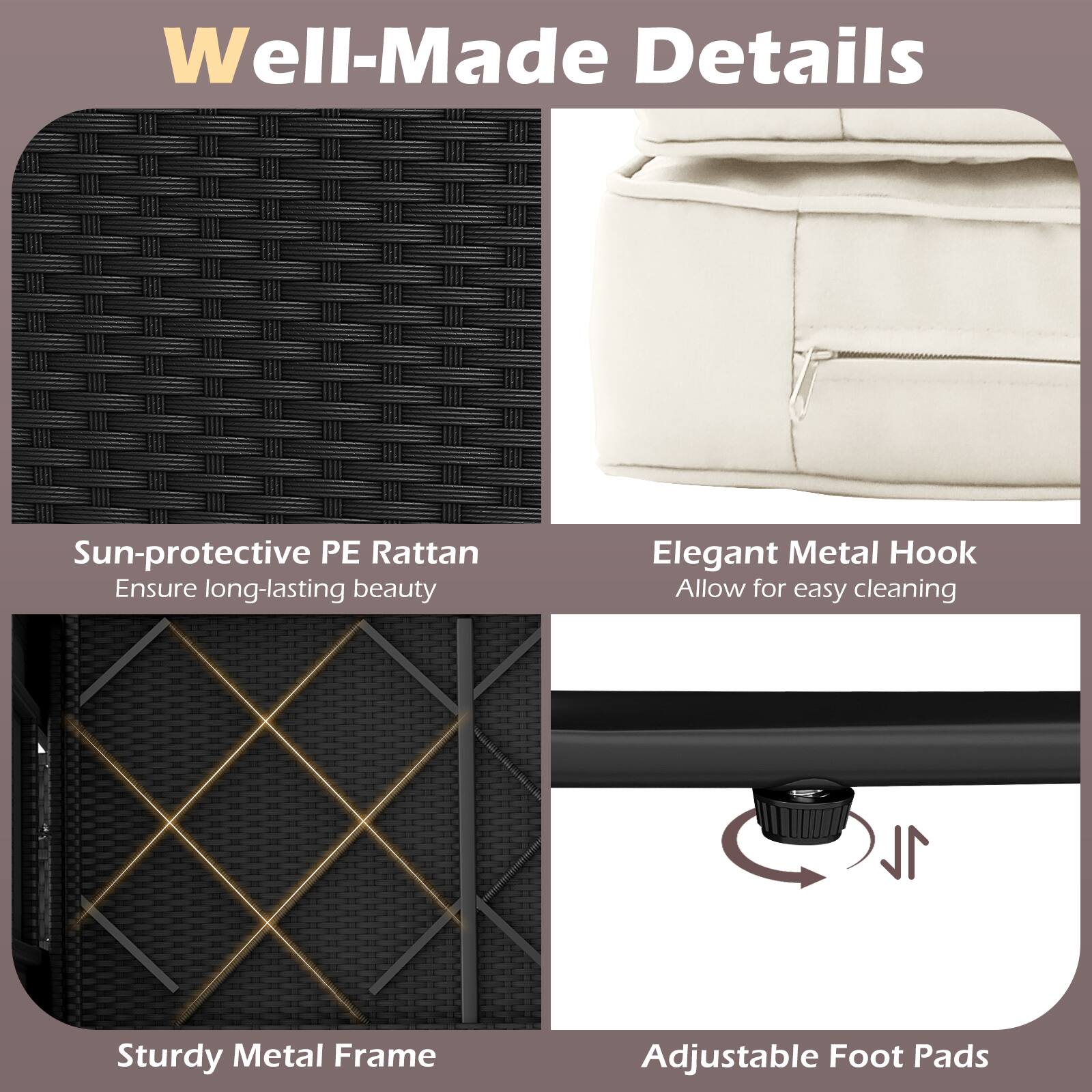 Well-Made Details

Sun-protective PE Rattan  
Ensure long-lasting beauty

Elegant Metal Hook  
Allow for easy cleaning

Sturdy Metal Frame

Adjustable Foot Pads