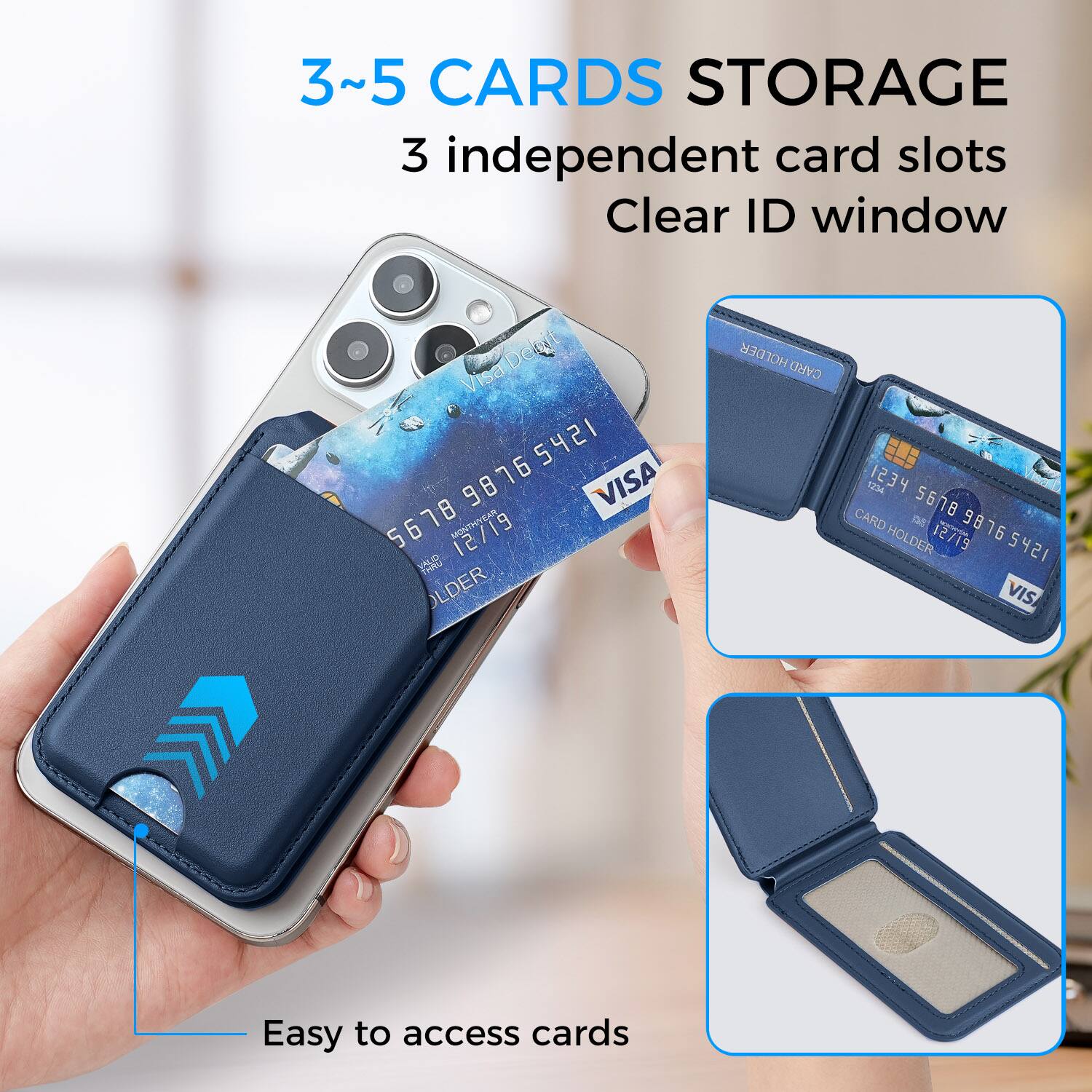 3~5 CARDS STORAGE  
3 independent card slots  
Clear ID window  

Visa  
9876 5412 9876 5421  
VISA  
5678 12/19  

CARD HOLDER  
1234 5678  
CARD HOLDER  
12/19  

Easy to access cards