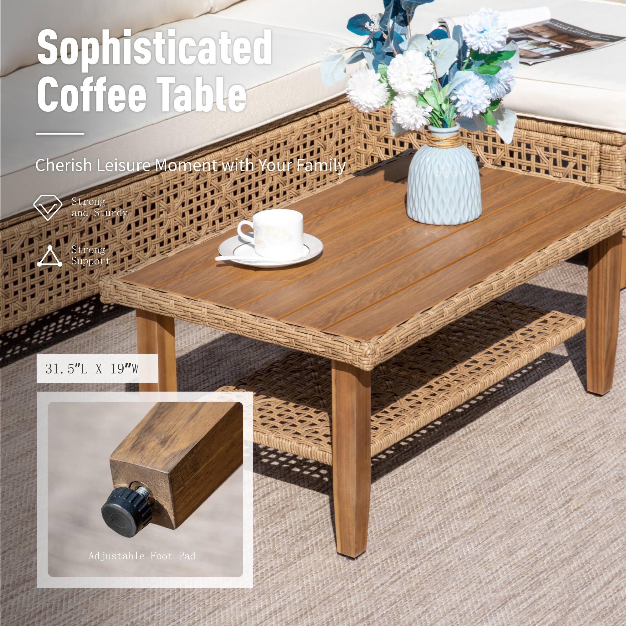 Sophisticated Coffee Table

Cherish Leisure Moment with Your Family

Strong and Sturdy

Strong Support

31.5"L X 19"W

Adjustable Foot Pad