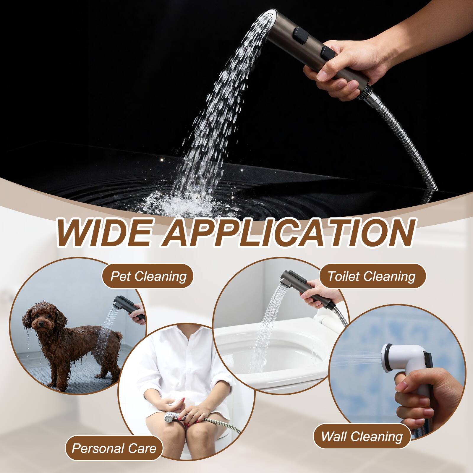 WIDE APPLICATION

- Pet Cleaning
- Toilet Cleaning
- Personal Care
- Wall Cleaning