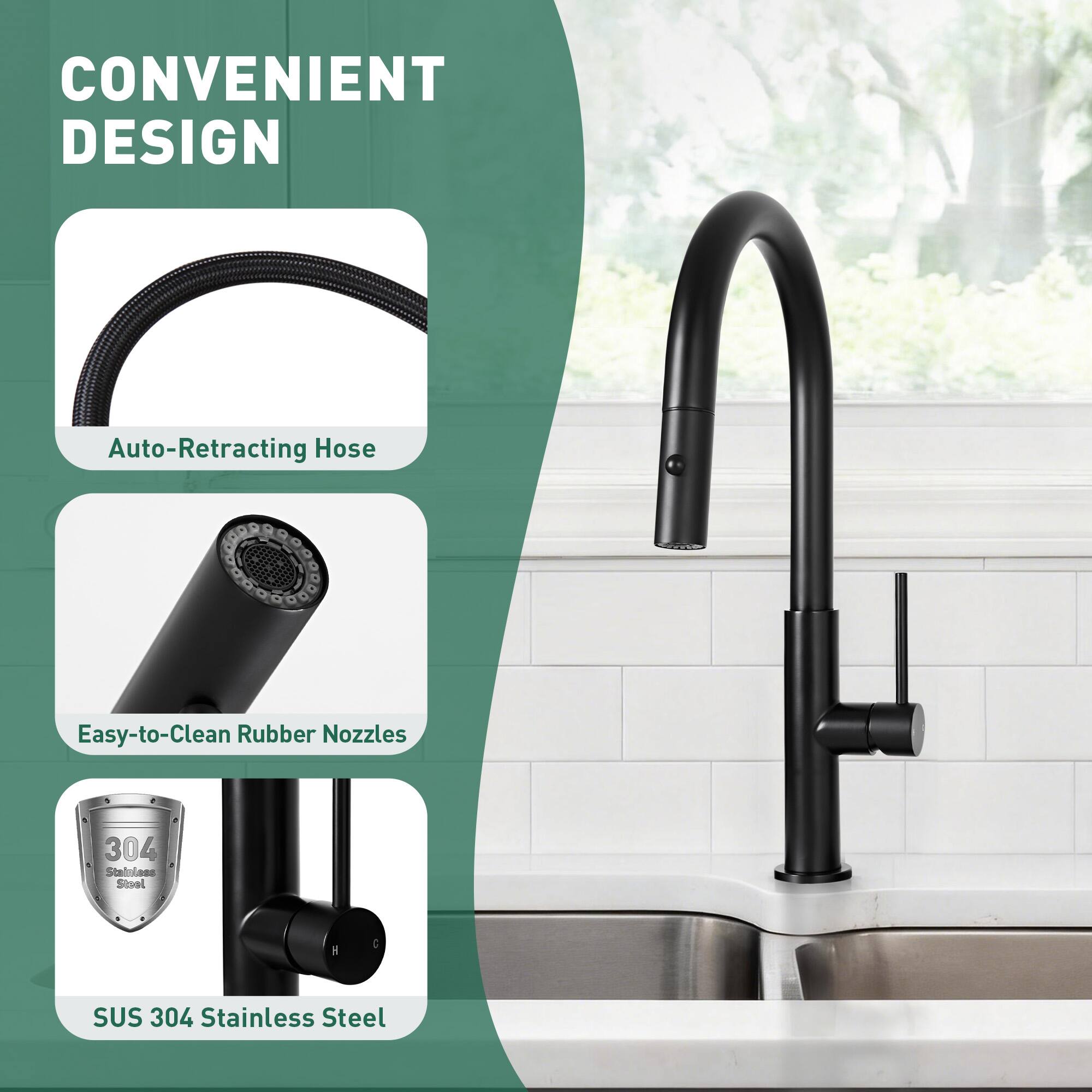 CONVENIENT DESIGN  
Auto-Retracting Hose  
Easy-to-Clean Rubber Nozzles  
SUS 304 Stainless Steel