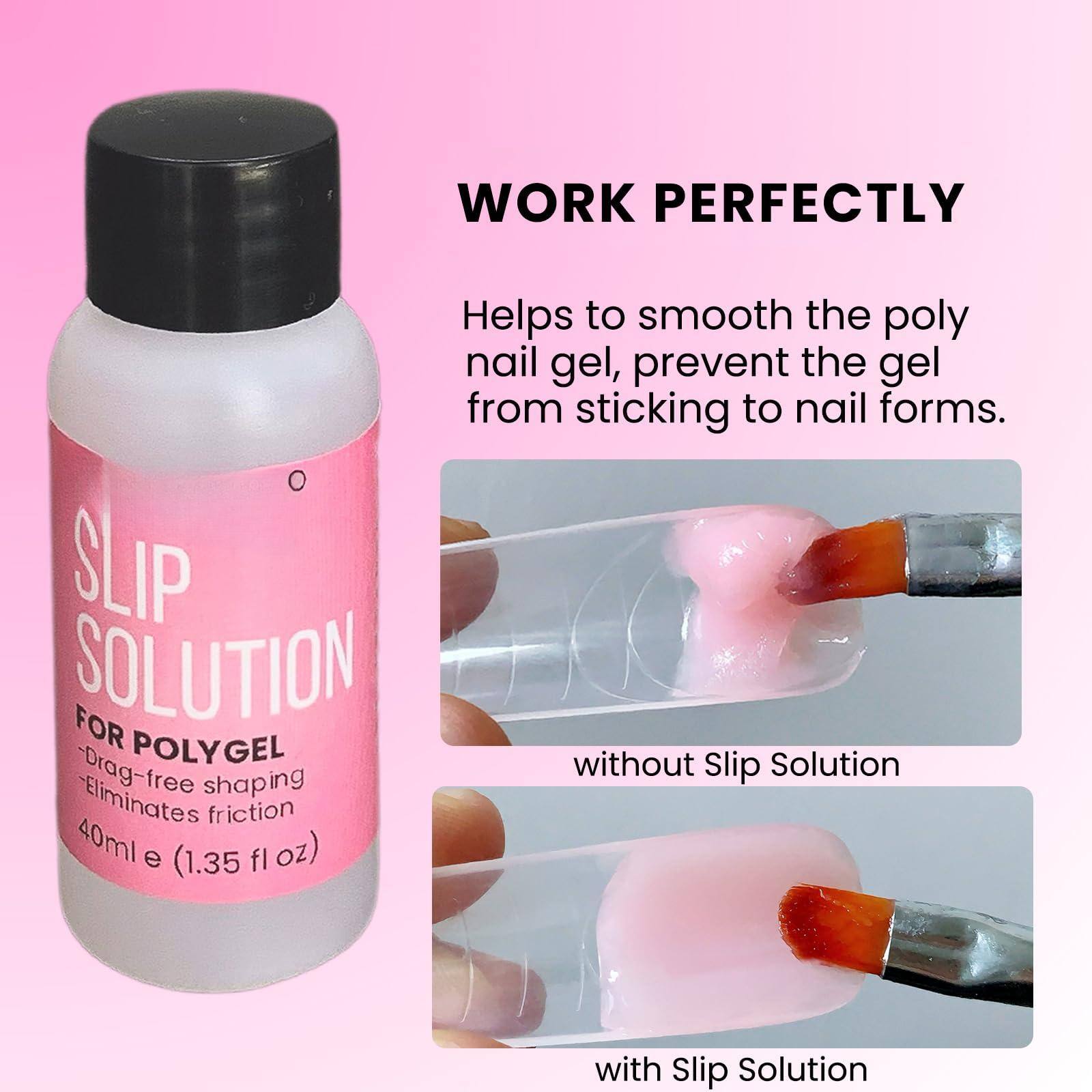 WORK PERFECTLY  
Helps to smooth the poly nail gel, prevent the gel from sticking to nail forms.  

SLIP SOLUTION FOR POLYGEL  
- Drag-free shaping  
- Eliminates friction  

40ml e (1.35 fl oz)  

without Slip Solution  
with Slip Solution