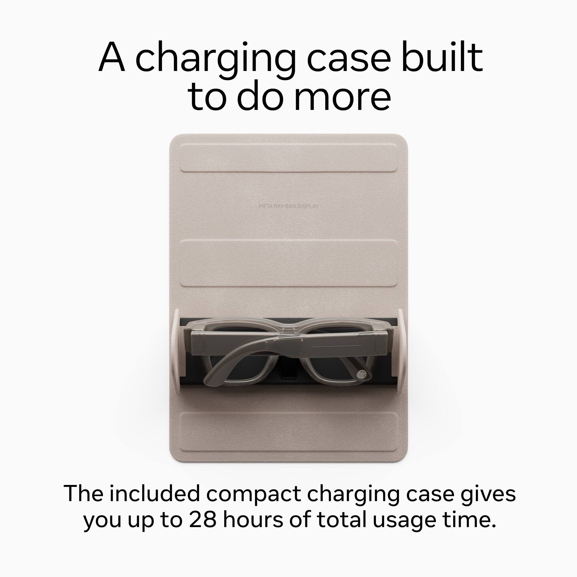 A charging case built to do more

The included compact charging case gives you up to 28 hours of total usage time.