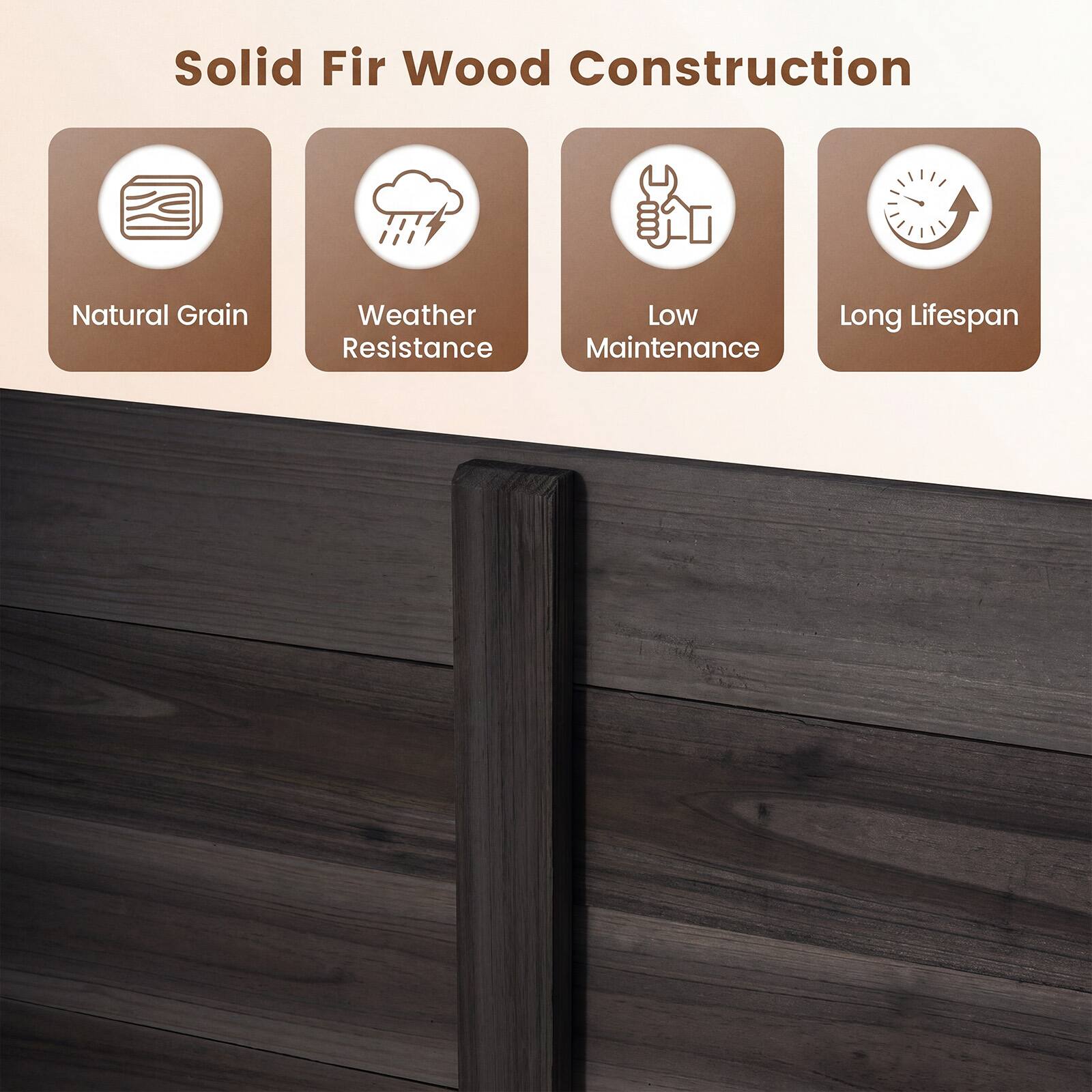 Solid Fir Wood Construction  
Natural Grain  
Weather Resistance  
Low Maintenance  
Long Lifespan
