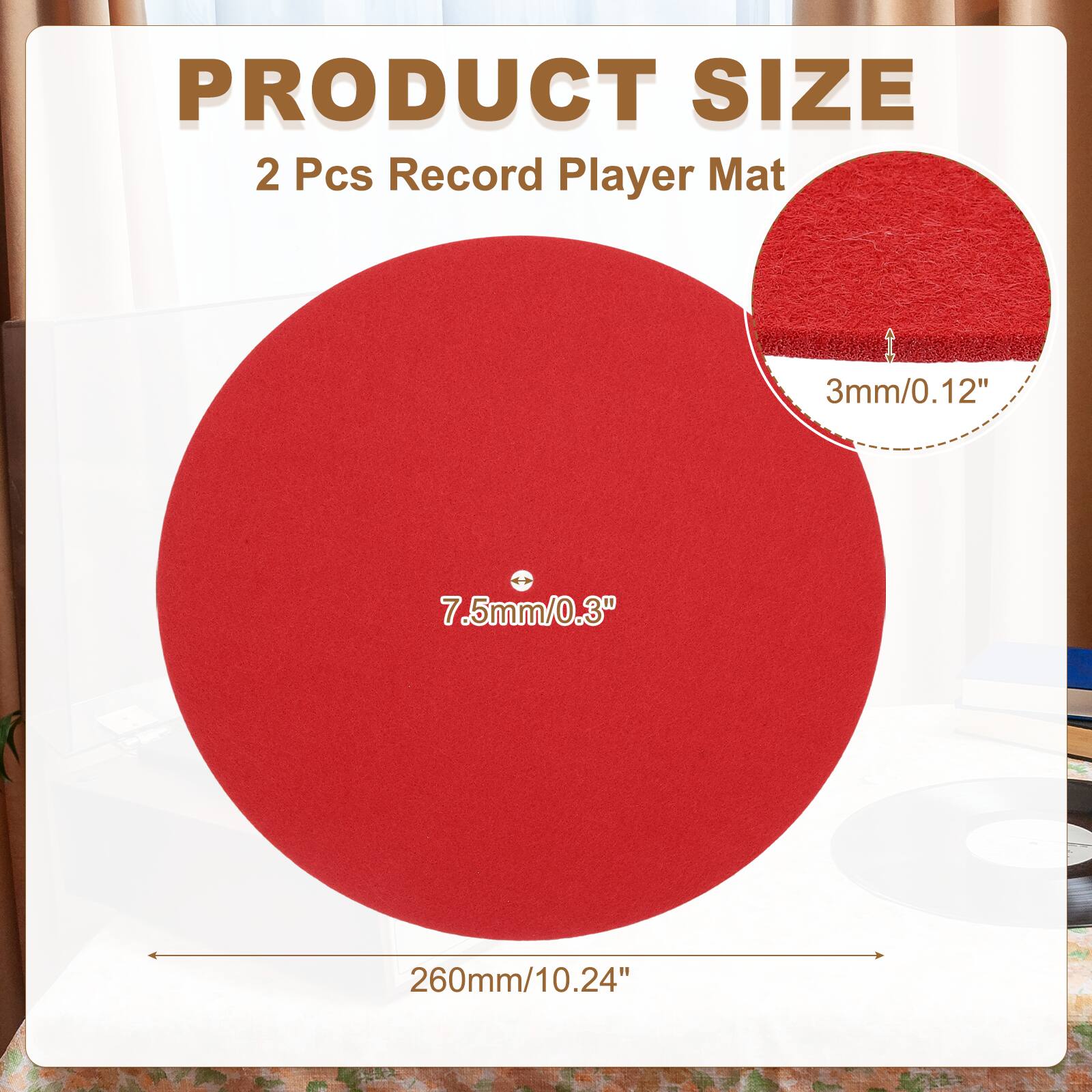 PRODUCT SIZE  
2 Pcs Record Player Mat  
3mm/0.12"  
7.5mm/0.3"  
260mm/10.24"