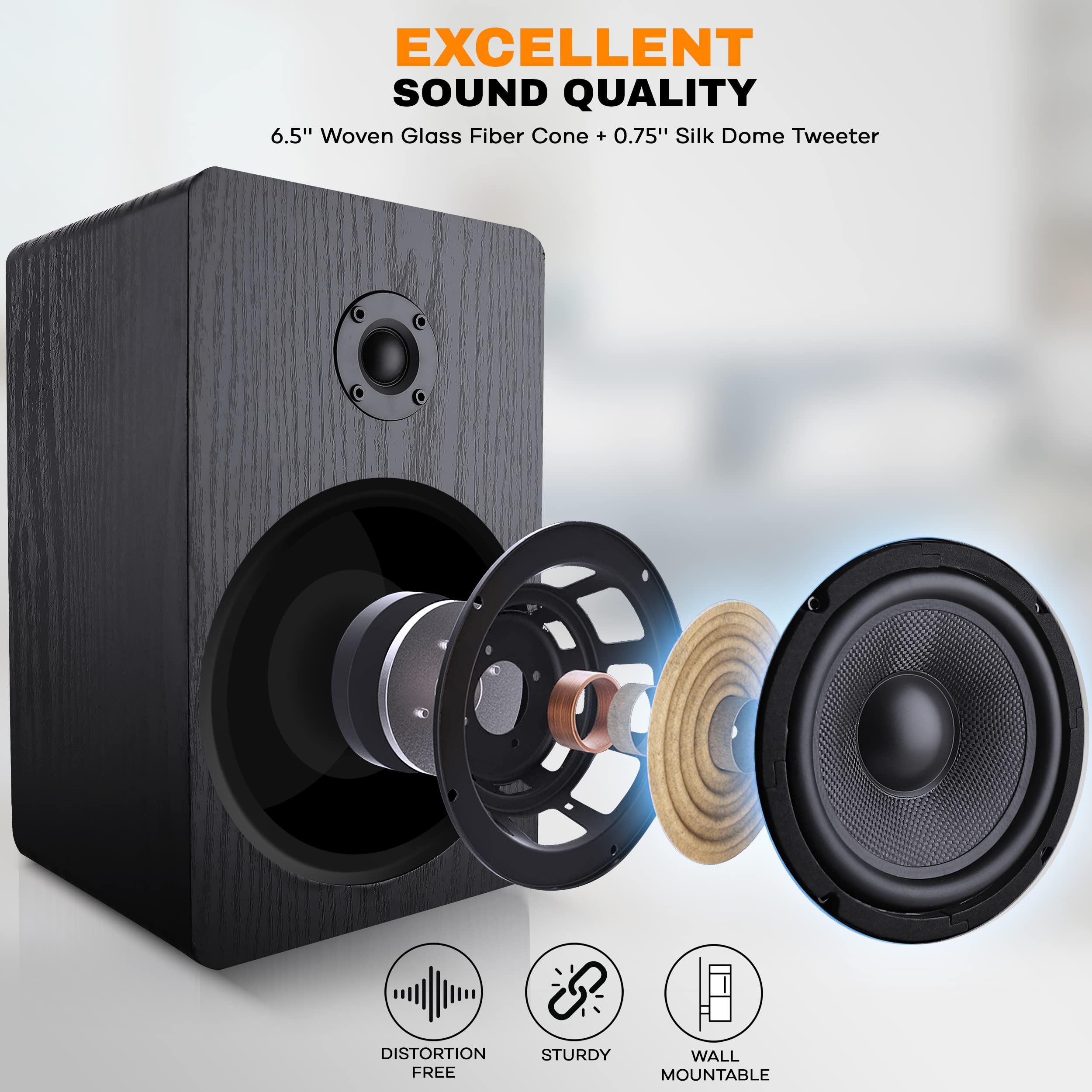 EXCELLENT SOUND QUALITY  
6.5" Woven Glass Fiber Cone + 0.75" Silk Dome Tweeter  
DISTORTION FREE  
STURDY  
WALL MOUNTABLE