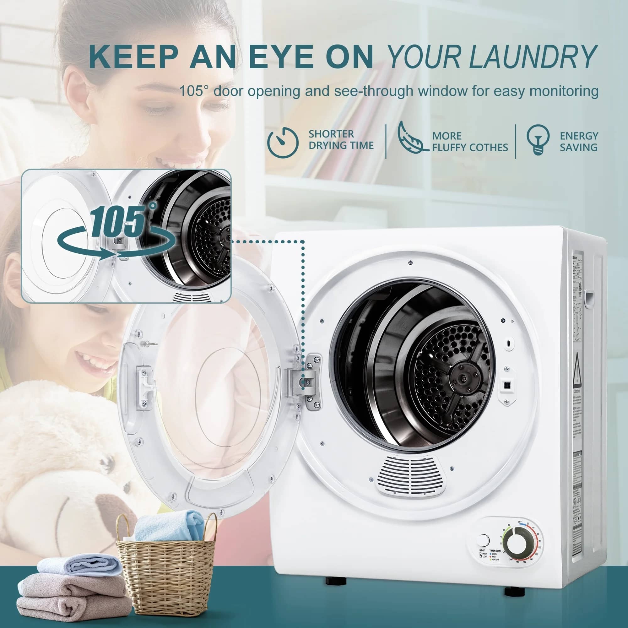 Keep an eye on your laundry. 105° door opening and see-through window for easy monitoring. Shorter drying time. More fluffy clothes. Energy saving.