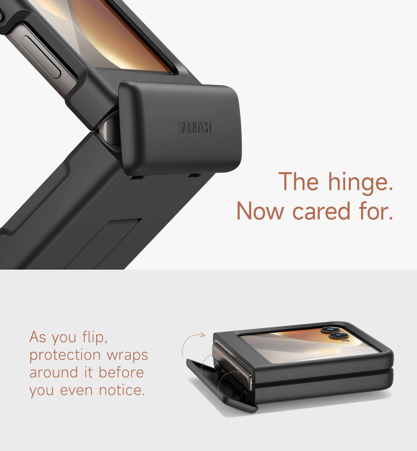 SUITCASE

The hinge. Now cared for.

As you flip, protection wraps around it before you even notice.