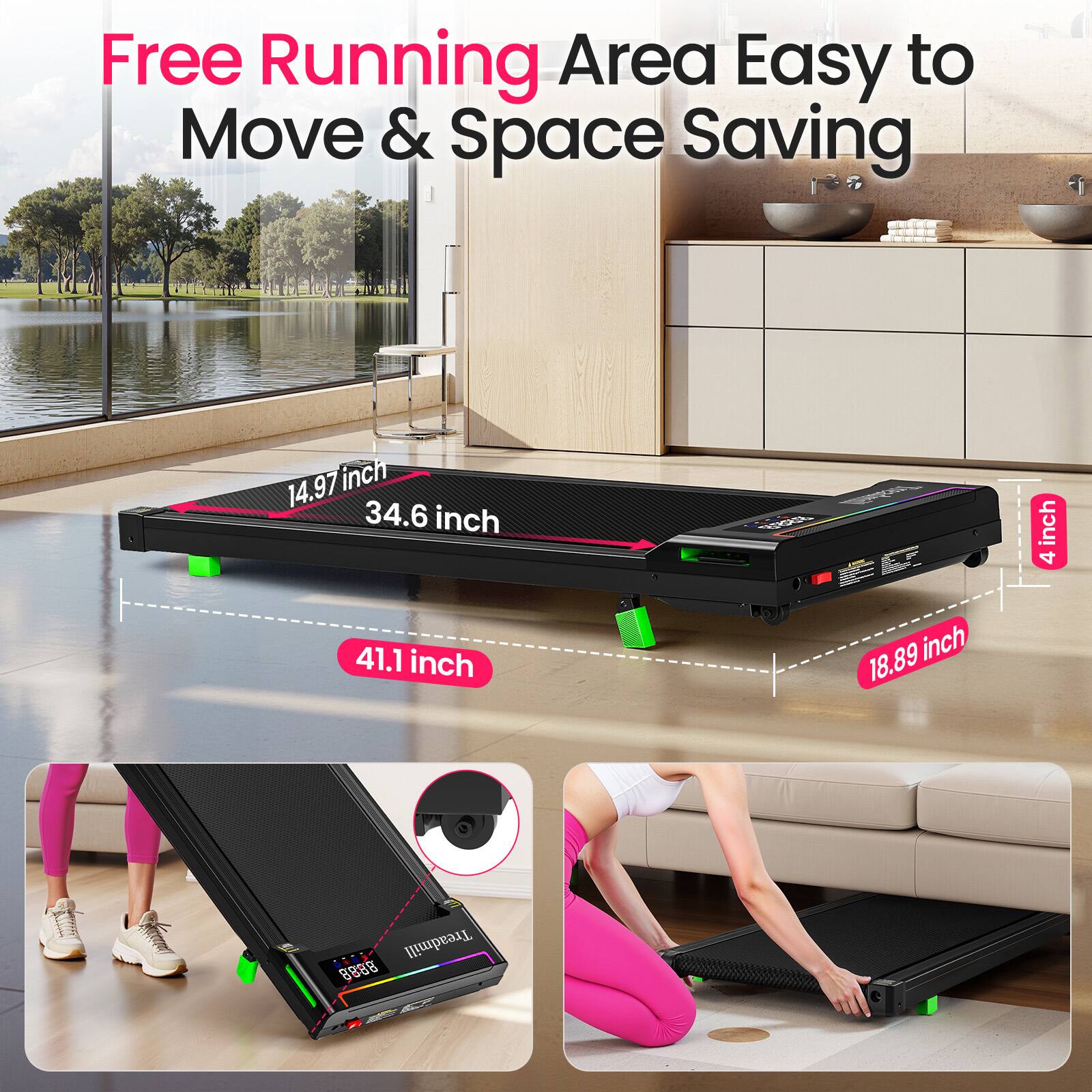 Free Running Area Easy to Move & Space Saving

14.97 inch  
34.6 inch  
41.1 inch  
18.89 inch  
Treadmill