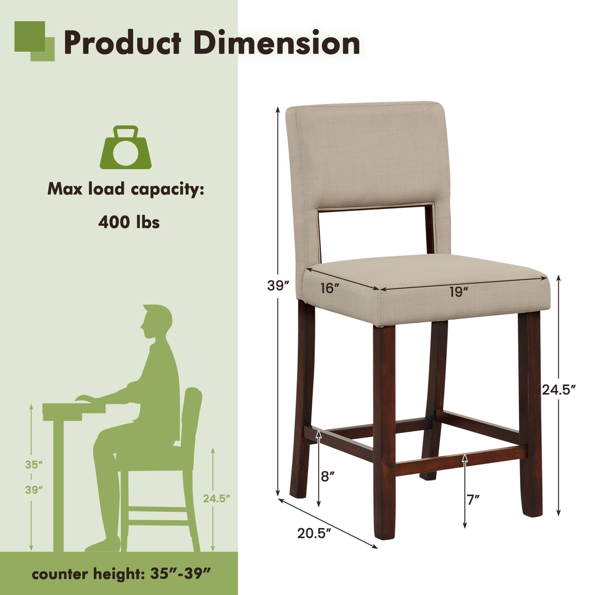 Product Dimension: Max load capacity: 400 lbs, 39" height, 16" width, 19" depth, 24.5" seat height, 35" seat height, 39" seat height, 24.5" seat width, 8" seat width, 7" seat depth, 20.5" counter height.