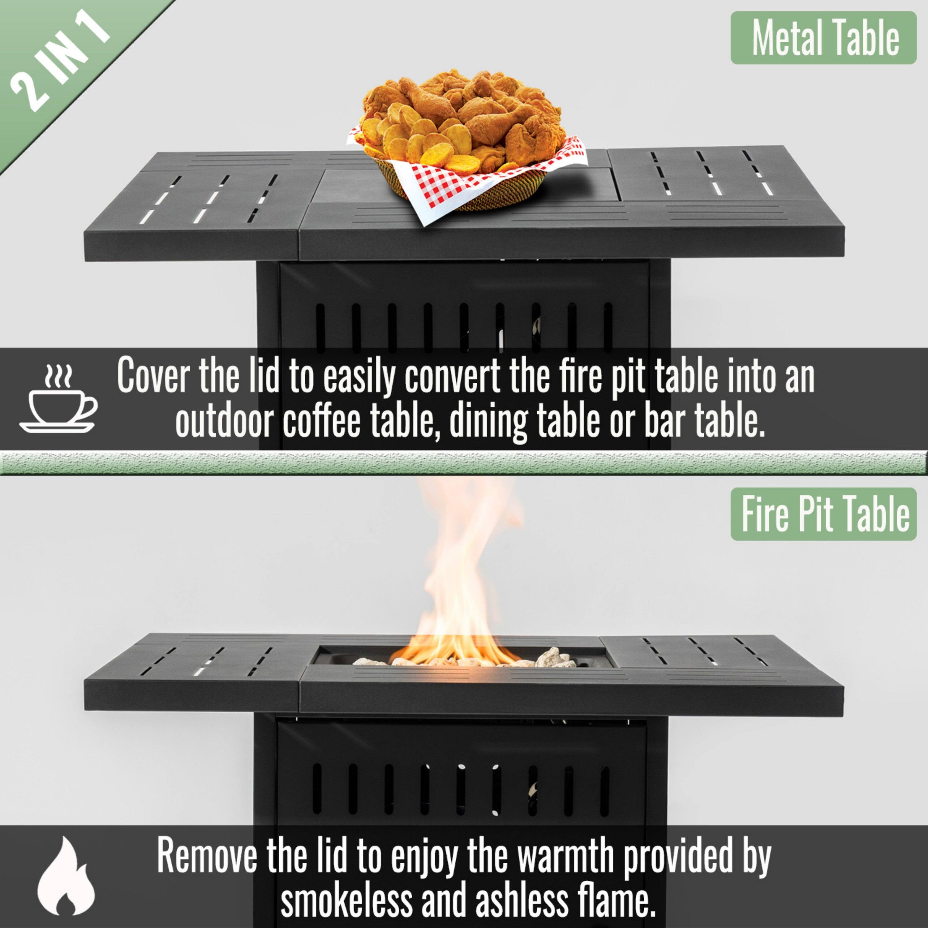 2 IN 1

Metal Table

Cover the lid to easily convert the fire pit table into an outdoor coffee table, dining table or bar table.

Fire Pit Table

Remove the lid to enjoy the warmth provided by smokeless and ashless flame.