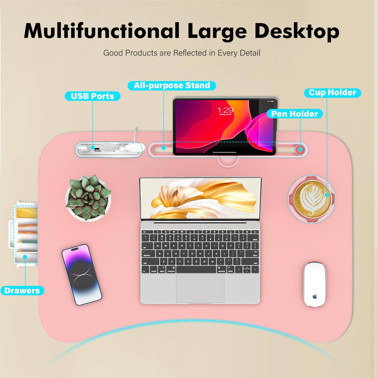 Multifunctional Large Desktop  
Good Products are Reflected in Every Detail  

- USB Ports  
- All-purpose Stand  
- Cup Holder  
- Pen Holder  
- Drawers