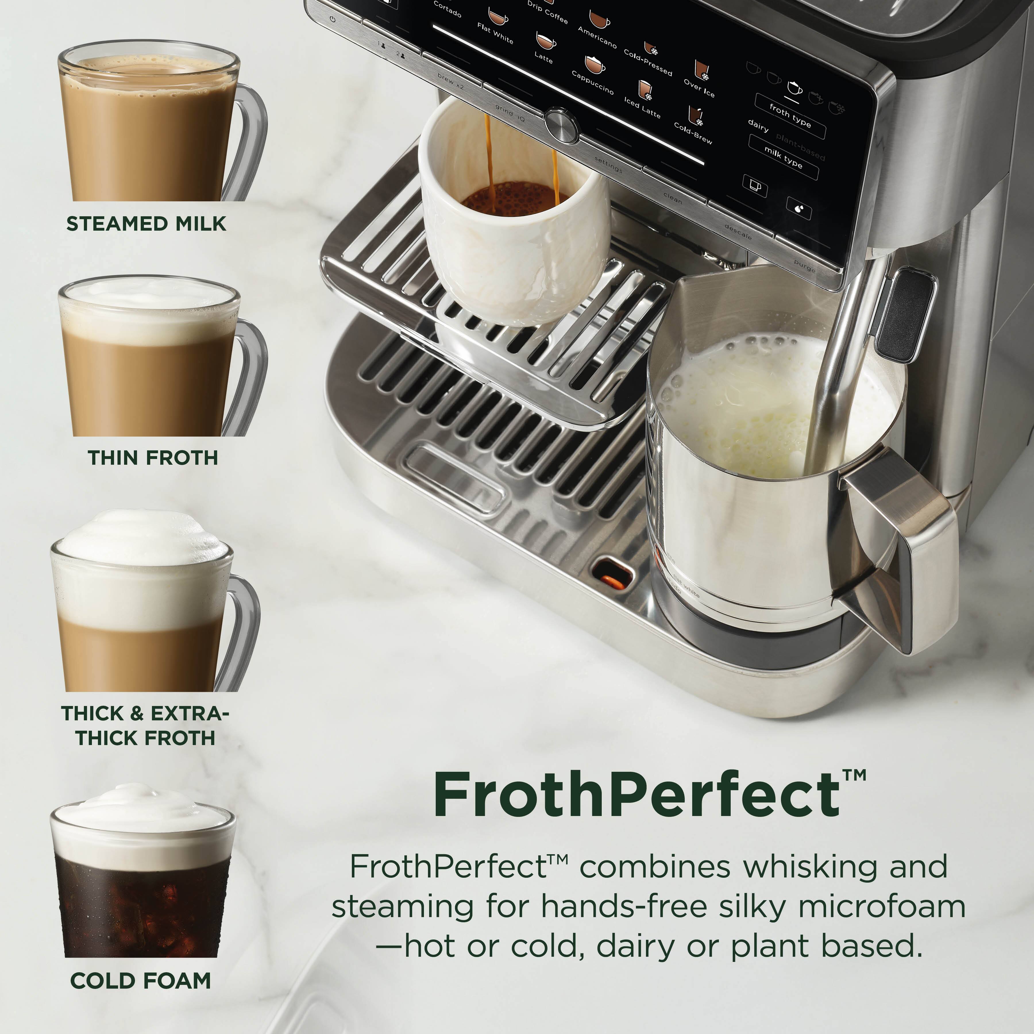 - Gre
- Cortato Colfee Tu Whs nonerar Lanta Colo-dessed Casie Oroen Nce C Laa Coki-Brew SAs Cree froudie daory type - type STEAMED MILK THIN FROTH THICK & EXTRA- THICK FROTH COLD FOAM TM FrothPerfect FrothPerfect combines whisking and steaming for hands-free silky microfoam -hot or cold, dairy or plant based.