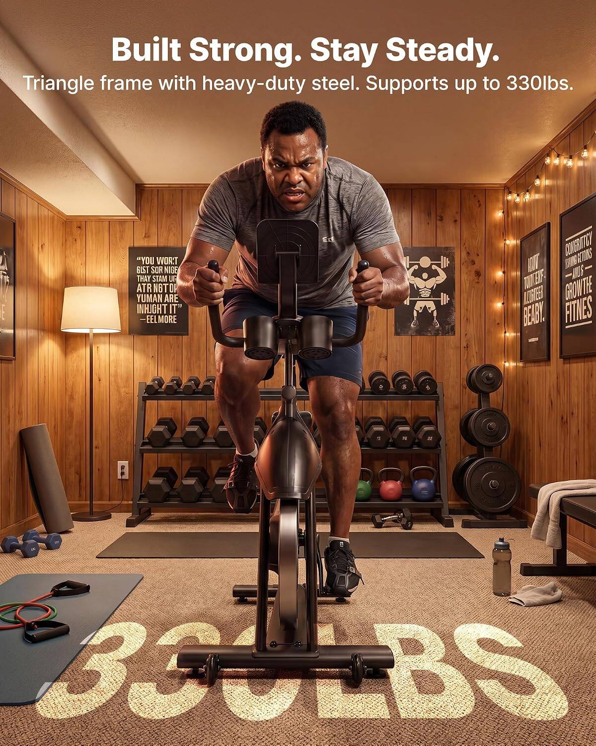 Built Strong. Stay Steady.  
Triangle frame with heavy-duty steel. Supports up to 330lbs.

"YOU T:ROW GLST SOR NIGE THAY STAM UR ATR NGT DP YUMAN ARE INHJGHT IT" -EELMORE

Ed

CONGRITTCY RETORS ALITI 12000 EKF AIUS  GROW THE BEARY. FITINES

PE

33ULBS