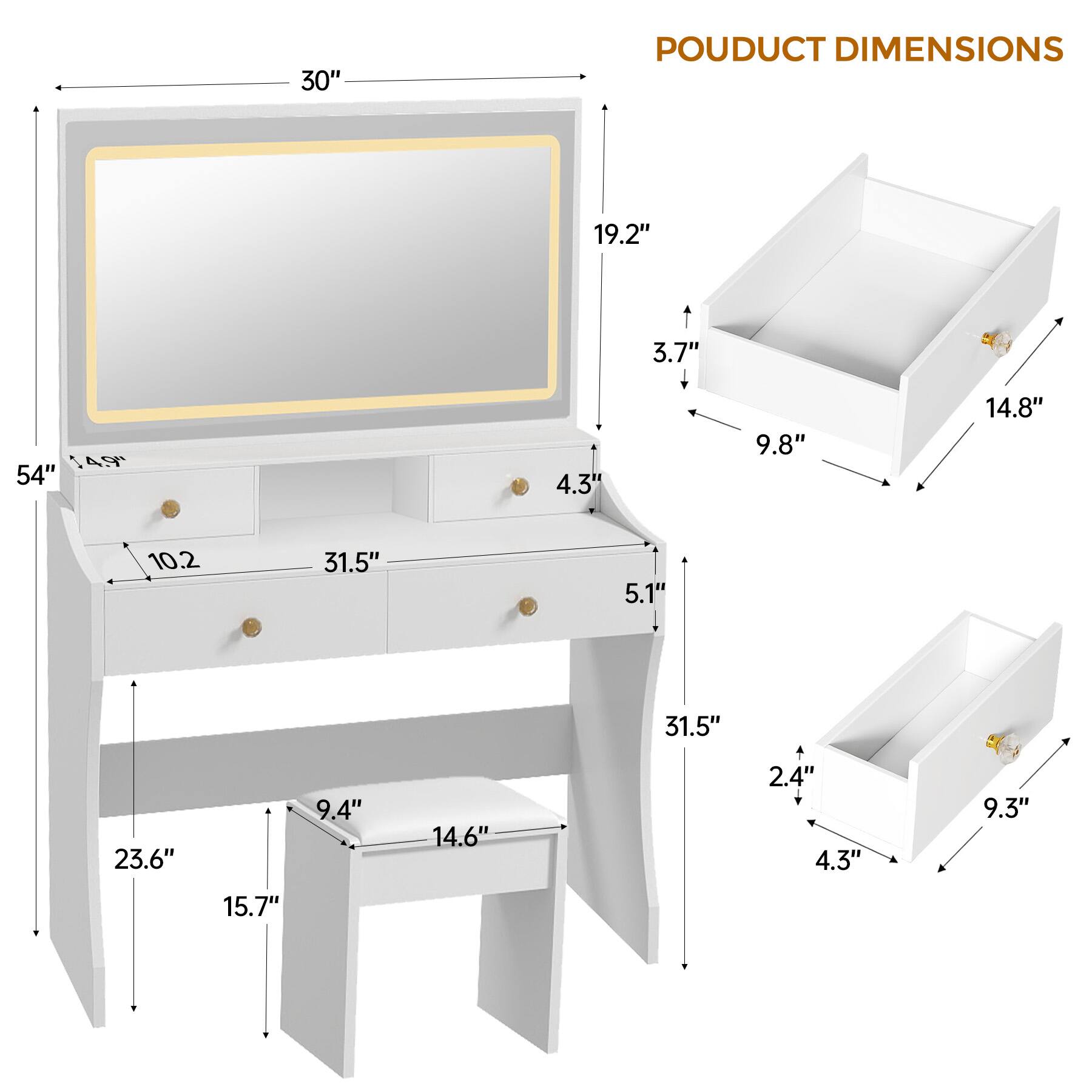PODUCT DIMENSIONS

- 30"
- 54"
- 19.2"
- 3.7"
- 9.8"
- 14.8"
- 5.1"
- 10.2"
- 31.5"
- 23.6"
- 9.4"
- 14.6"
- 15.7"
- 14.8"
- 5.1"
- 31.5"
- 2.4"
- 4.3"
- 9.3"