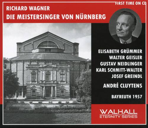 Richard Wagner  
Die Meistersinger von Nürnberg  

Elisabeth Grümmer  
Walter Geisler  
Gustav Neidlinger  
Karl Schmitt-Walter  
Josef Greindl  
André Cluytens  

Bayreuth 1957  

First Time on CD  

Walhall Eternity Series
