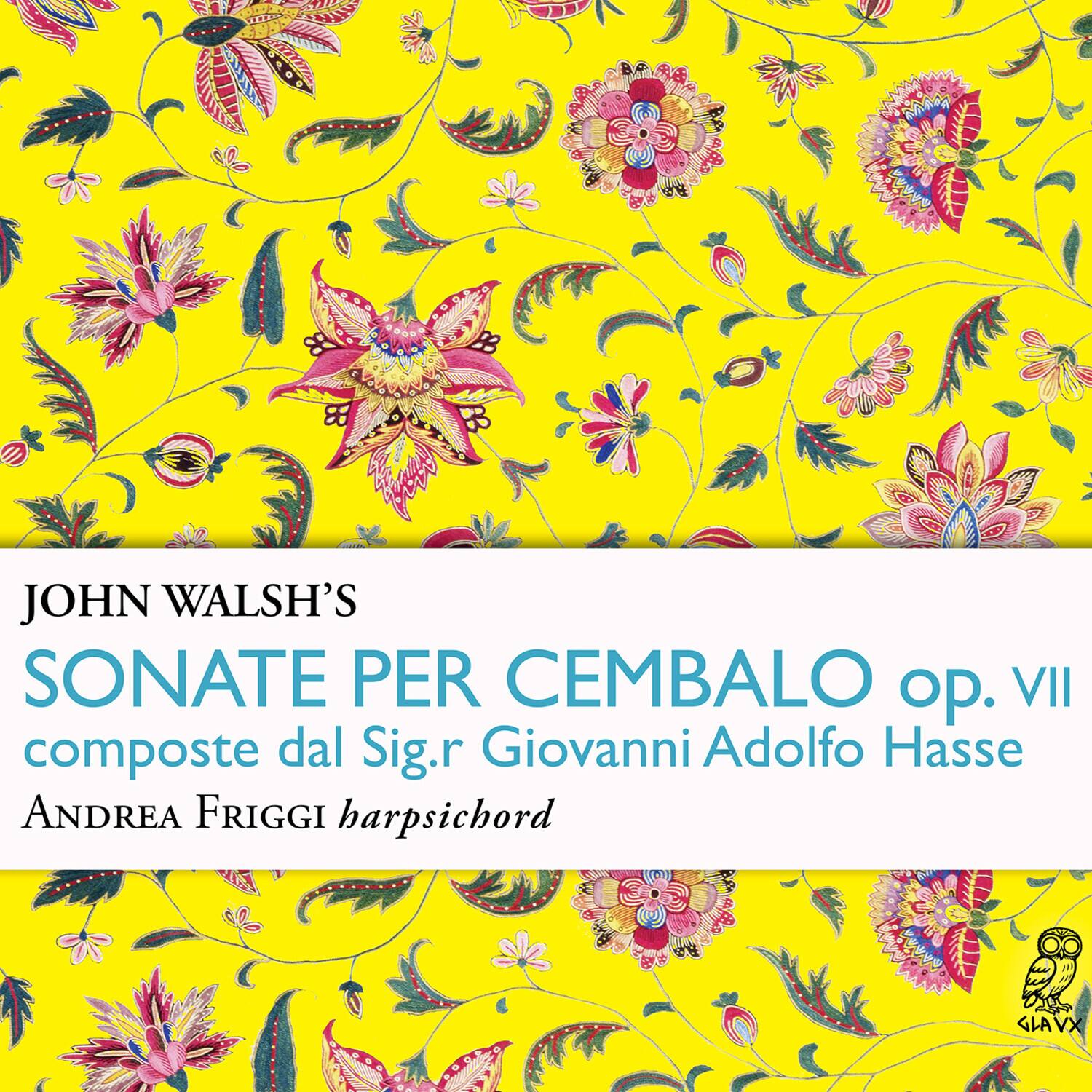 Andrea Friggi - John Walsh's Sonate per cembalo, Op. 7, composte dal Sig.r Giovanni Adolfo Hasse   - COMPACT DISCS [CD] price history on PriceWatchPro