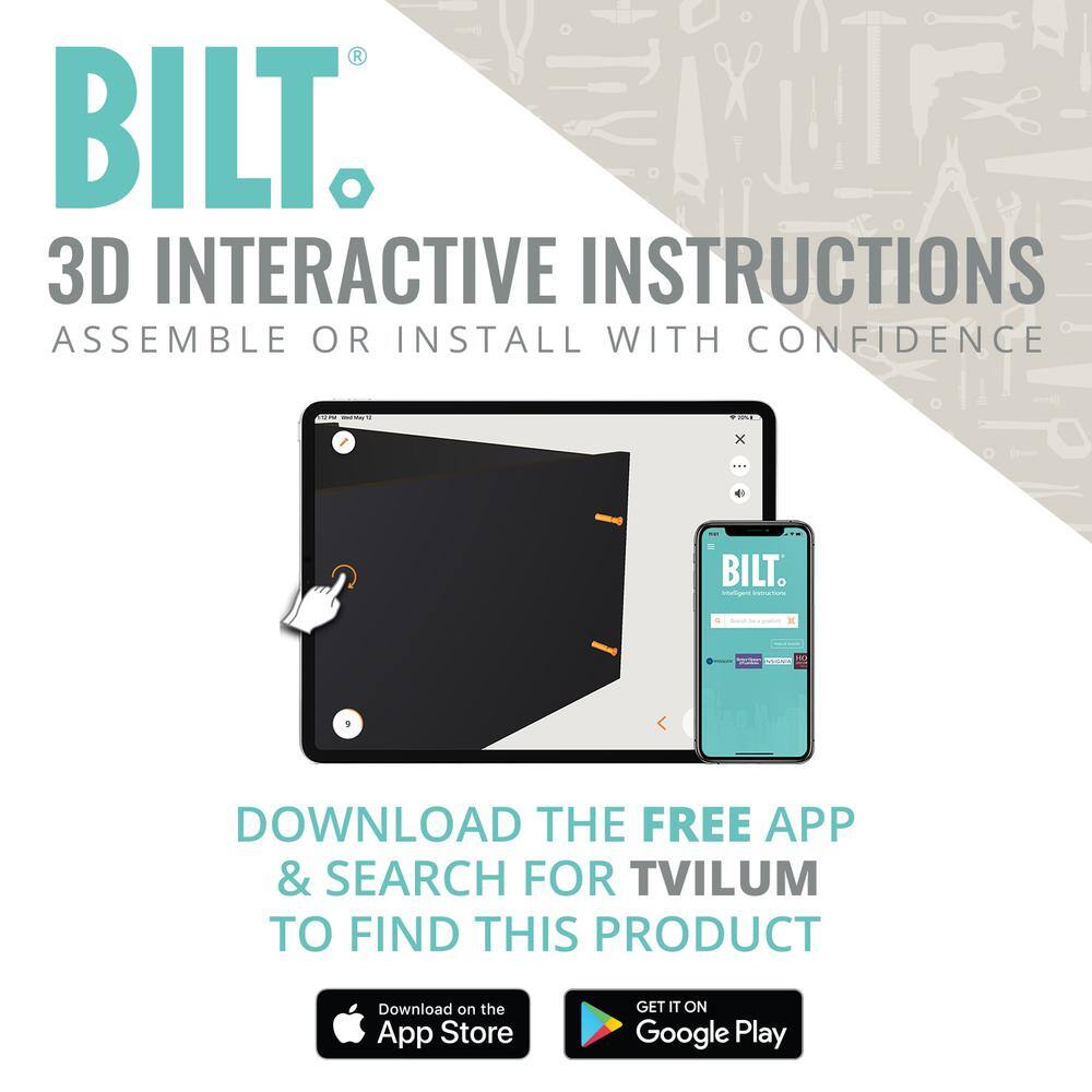 BILT®  
3D INTERACTIVE INSTRUCTIONS  
ASSEMBLE OR INSTALL WITH CONFIDENCE  

DOWNLOAD THE FREE APP & SEARCH FOR TVILUM TO FIND THIS PRODUCT  

Download on the App Store  
GET IT ON Google Play