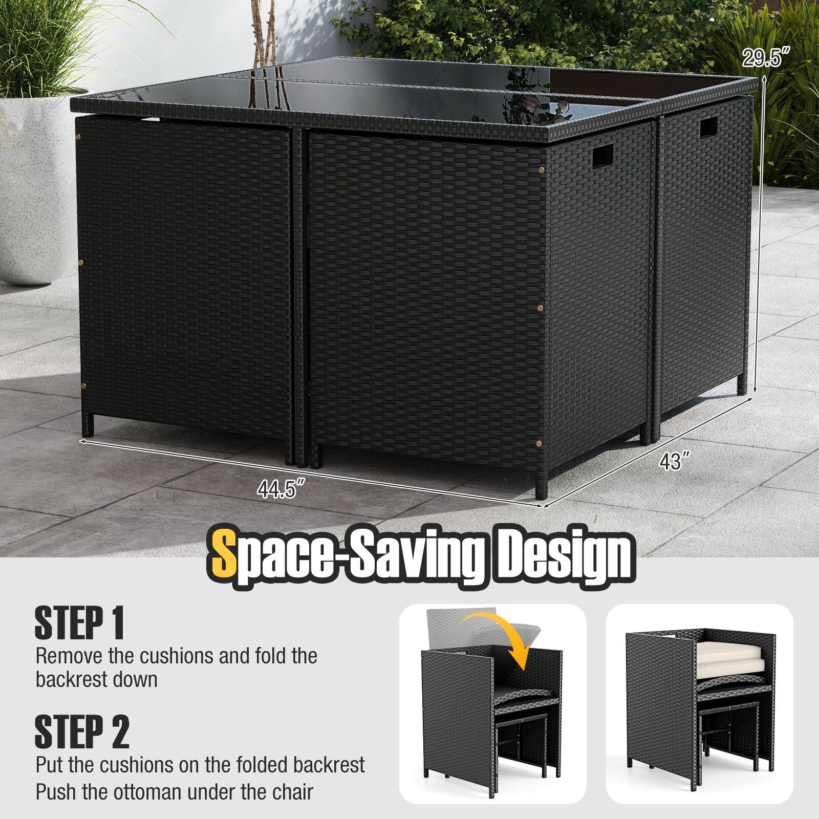 29.5" 43" 44.5" Space-Saving Design

STEP 1
Remove the cushions and fold the backrest down

STEP 2
Put the cushions on the folded backrest
Push the ottoman under the chair