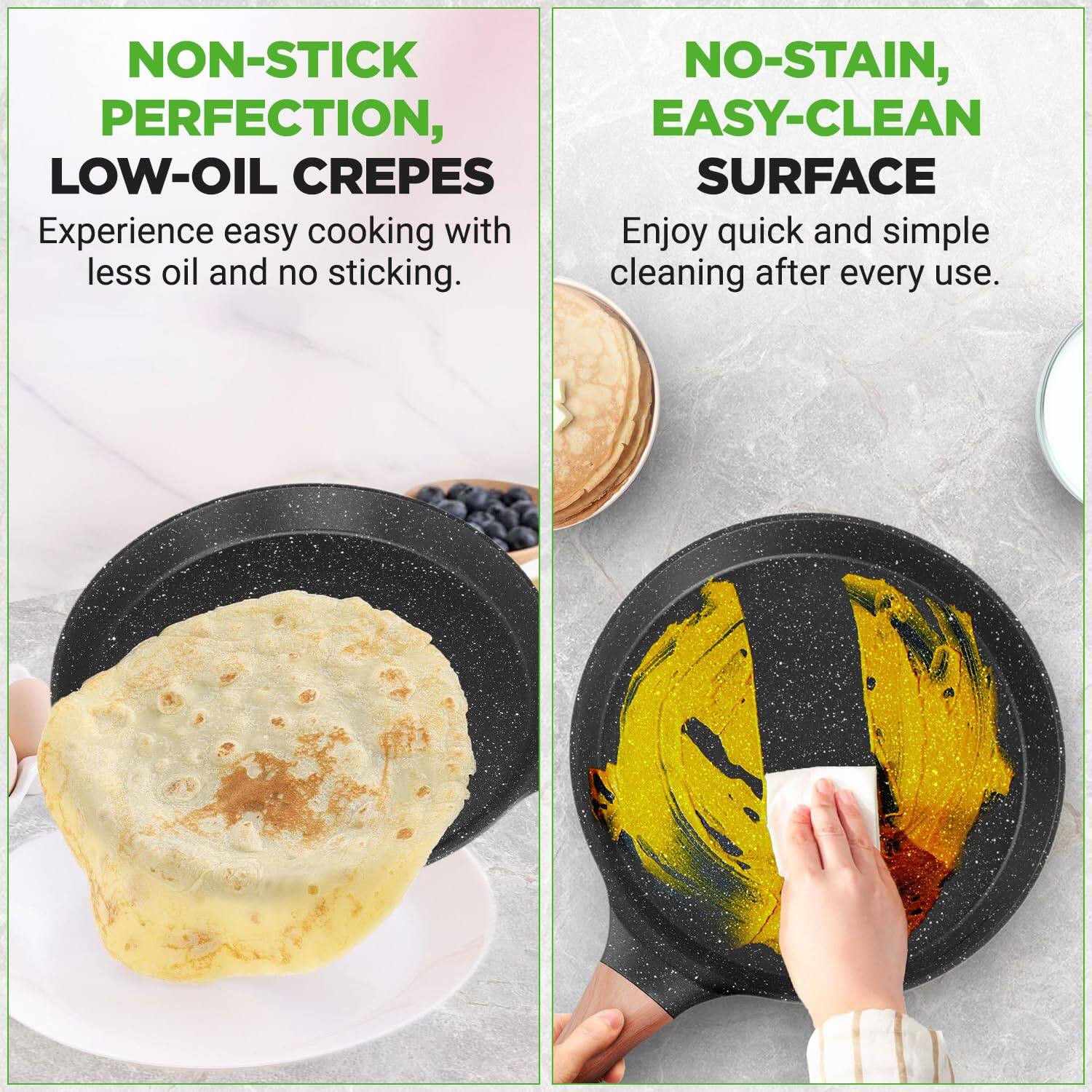 NON-STICK PERFECTION, LOW-OIL CREPES  
Experience easy cooking with less oil and no sticking.  

NO-STAIN, EASY-CLEAN SURFACE  
Enjoy quick and simple cleaning after every use.