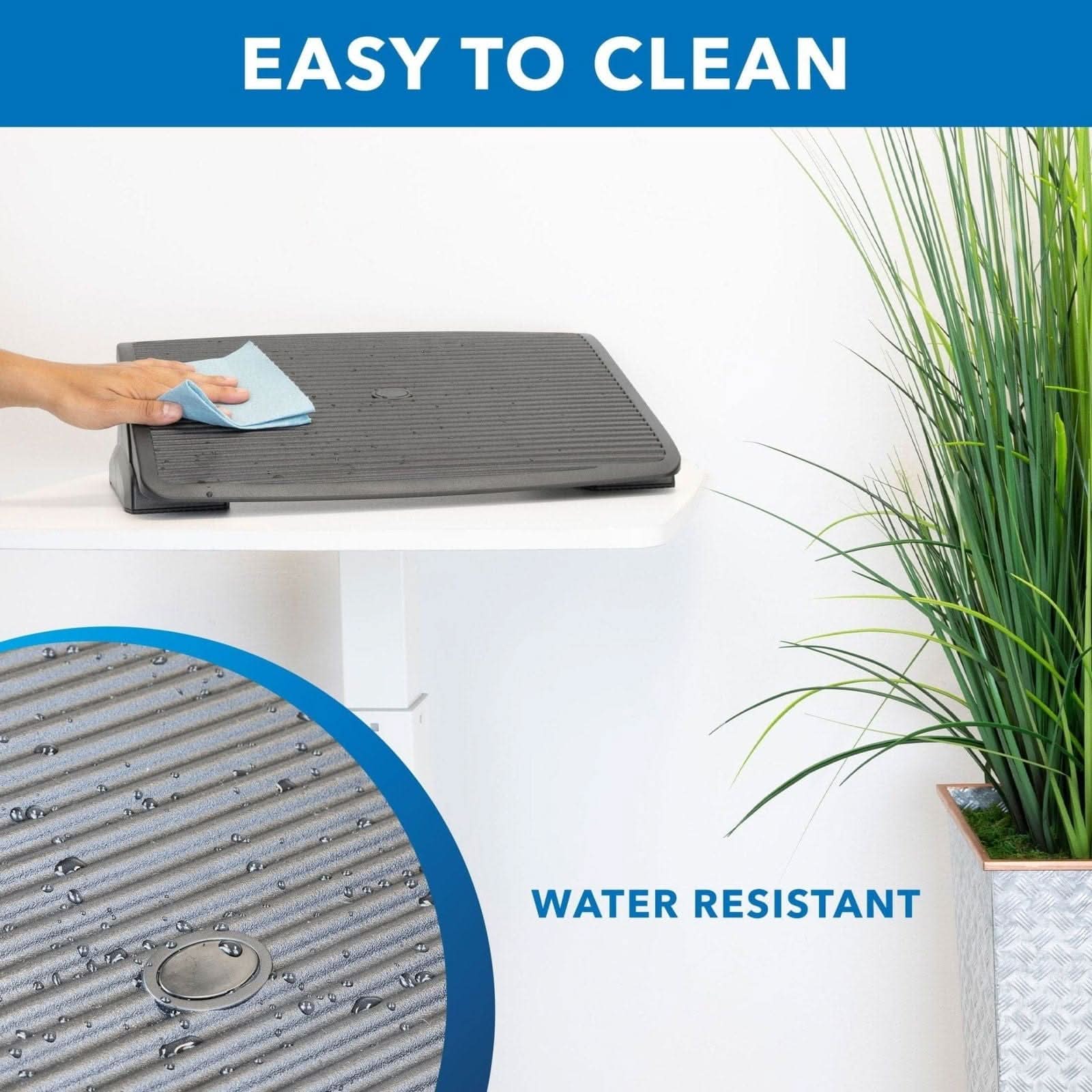 EASY TO CLEAN  
WATER RESISTANT