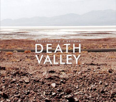Thisquietfarm + yellowo
DEATH VALLEY