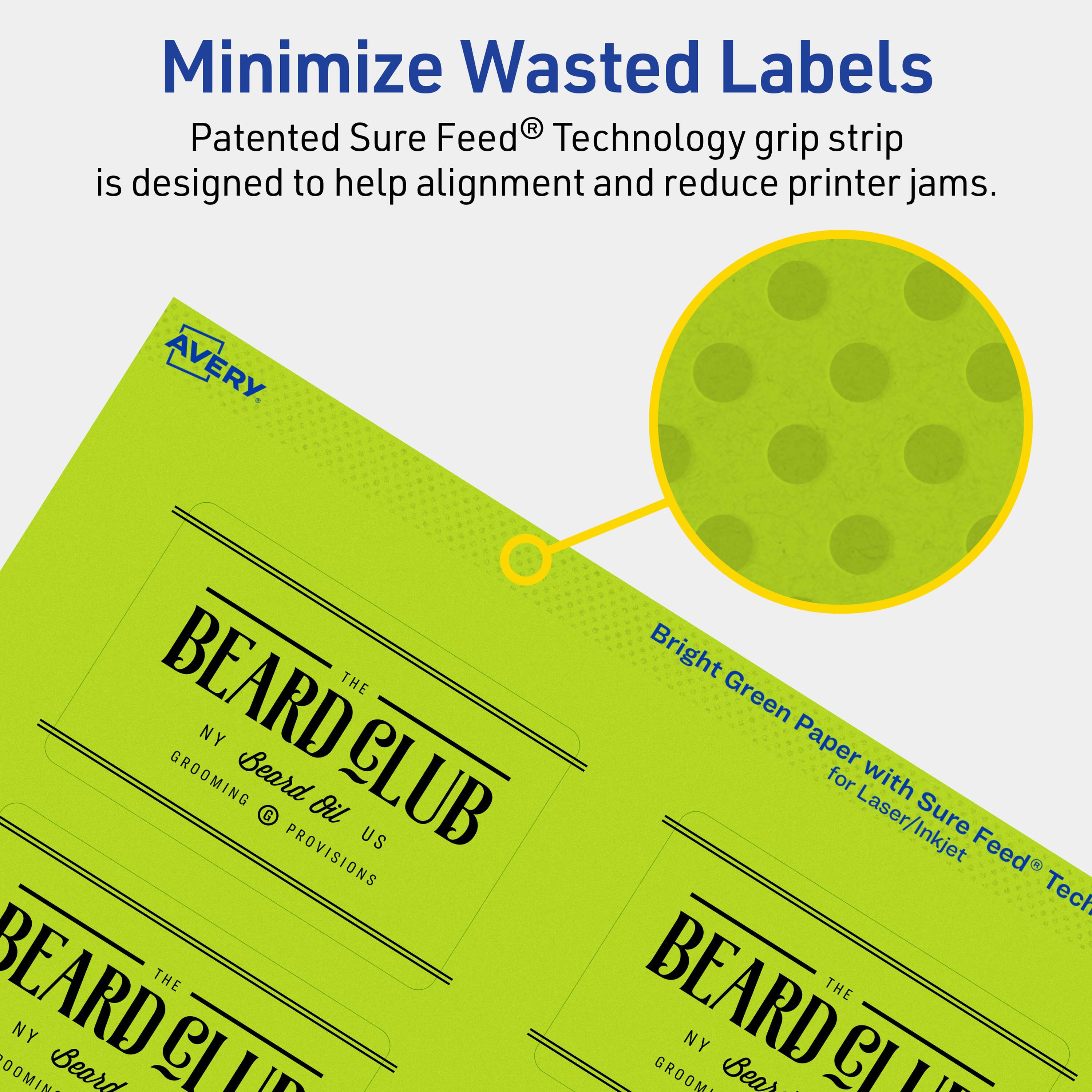 Minimize Wasted Labels

Patented Sure Feed® Technology grip strip is designed to help alignment and reduce printer jams.

AVERY

BEARD CLUB
THE NY GROOMING
Beard Oil
PROVISIONS

Bright Green Paper for Laser/Inkjet with Sure Feed® Technology