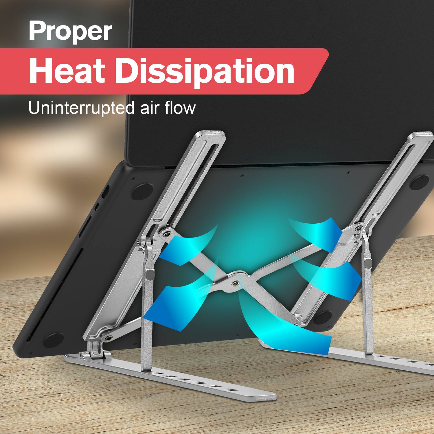 Proper Heat Dissipation  
Uninterrupted air flow