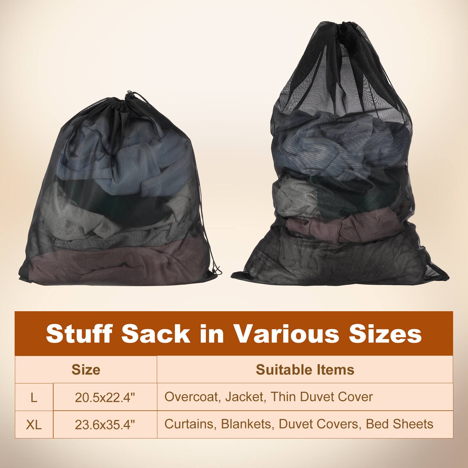 Stuff Sack in Various Sizes

Size | Suitable Items
--- | ---
L | 20.5x22.4" Overcoat, Jacket, Thin Duvet Cover
XL | 23.6x35.4" Curtains, Blankets, Duvet Covers, Bed Sheets